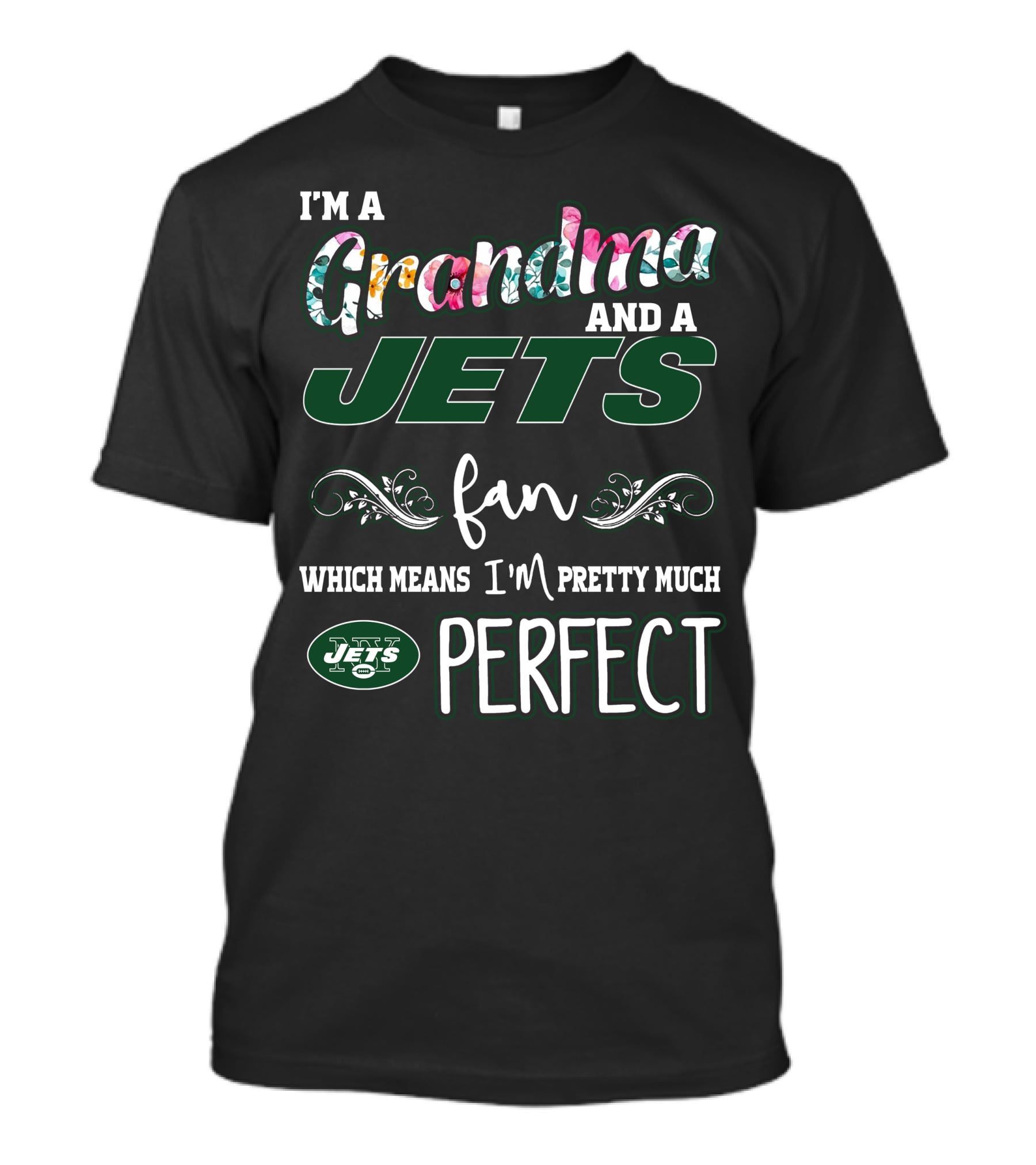 I'm A Grandma And A Jets Fan Which Means I'm Pretty Much Perfect T-Shirt