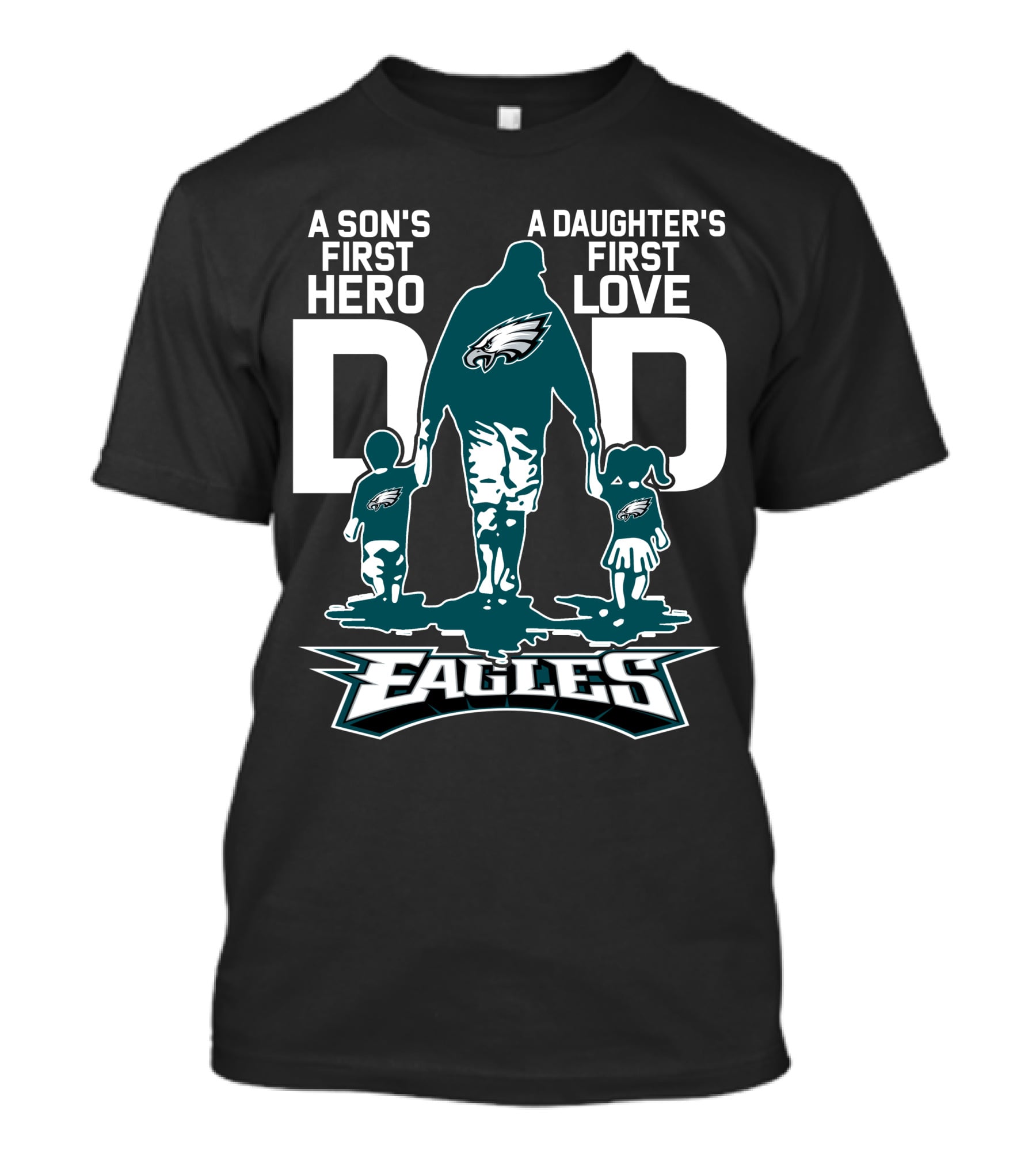 A Son's First Hero Dad A Daughter's First Love Philadelphia Eagles T-Shirt