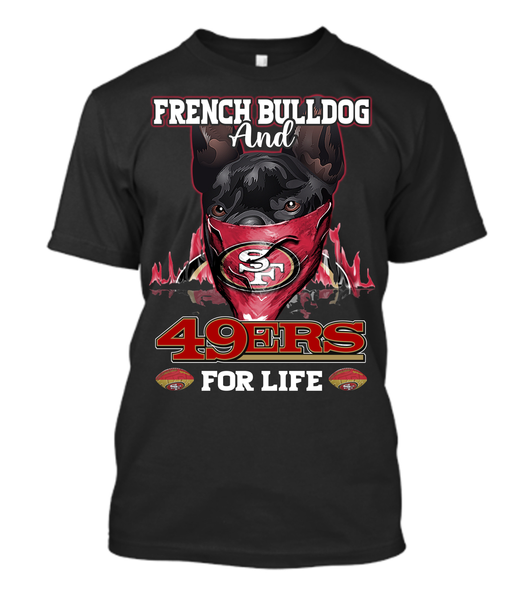 French Bulldog And San Francisco 49ers For Life T-Shirt