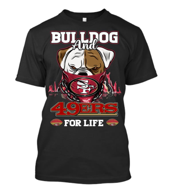 Bulldog And 49ers For Life San Francisco T-Shirt