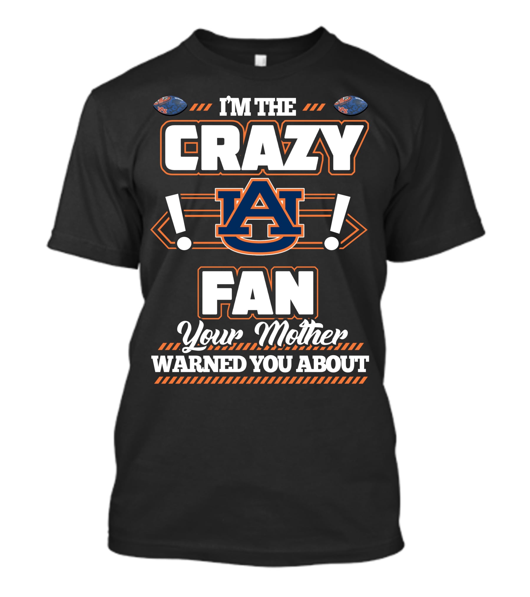 I'm The Crazy Auburn Fan Your Mother Warned You About T-Shirt