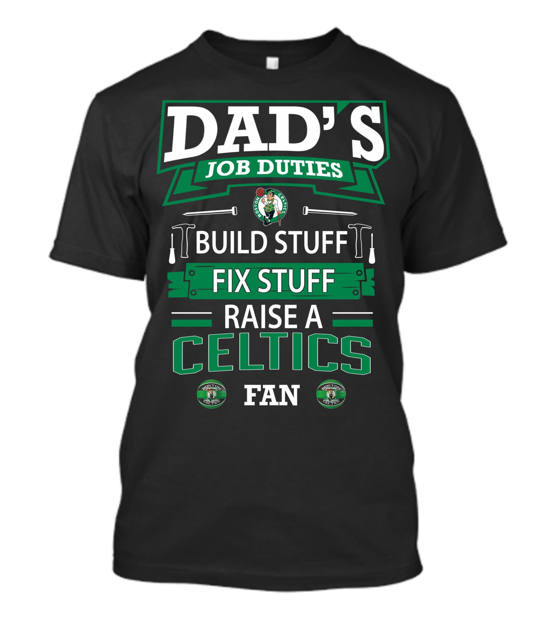 Dad's Job Duties Build Stuff Fix Stuff Raise A Boston Celtics Fan T-Shirt