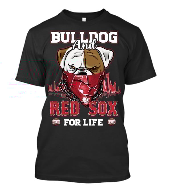 BULLDOG AND RED SOX FOR LIFE T-Shirt