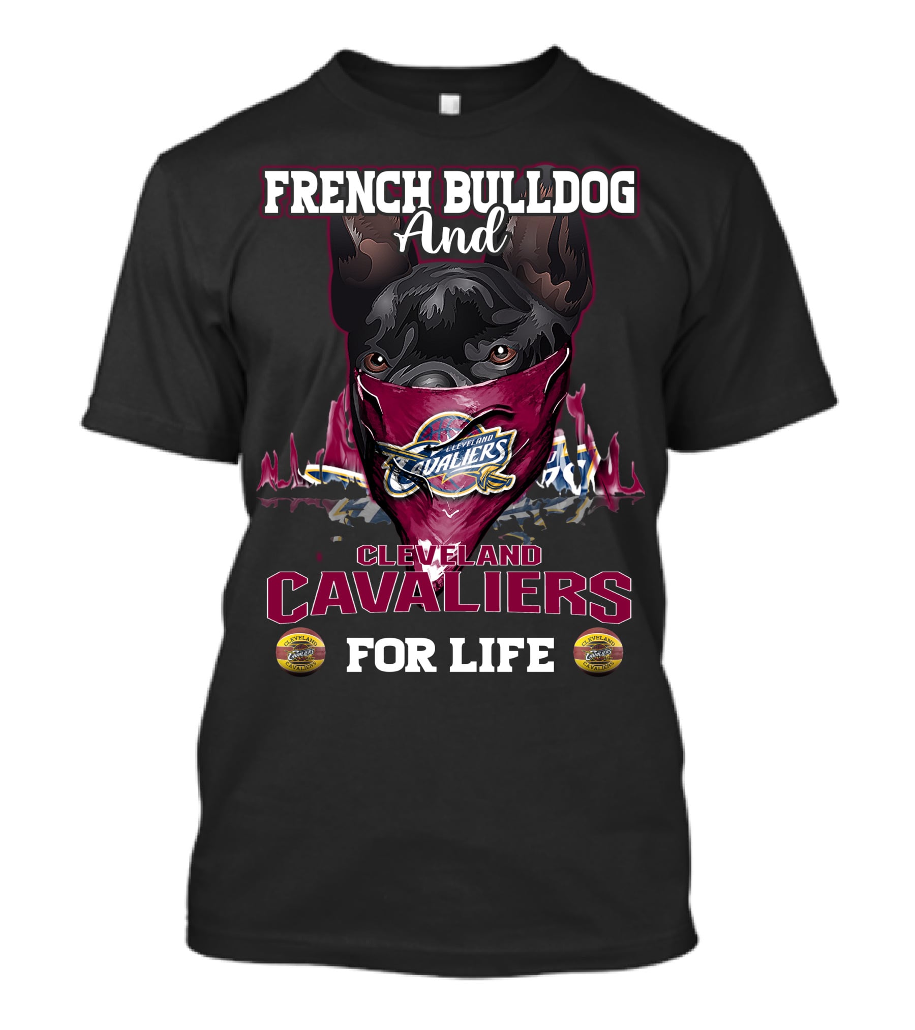 French Bulldog And Cleveland Cavaliers For Life T-Shirt