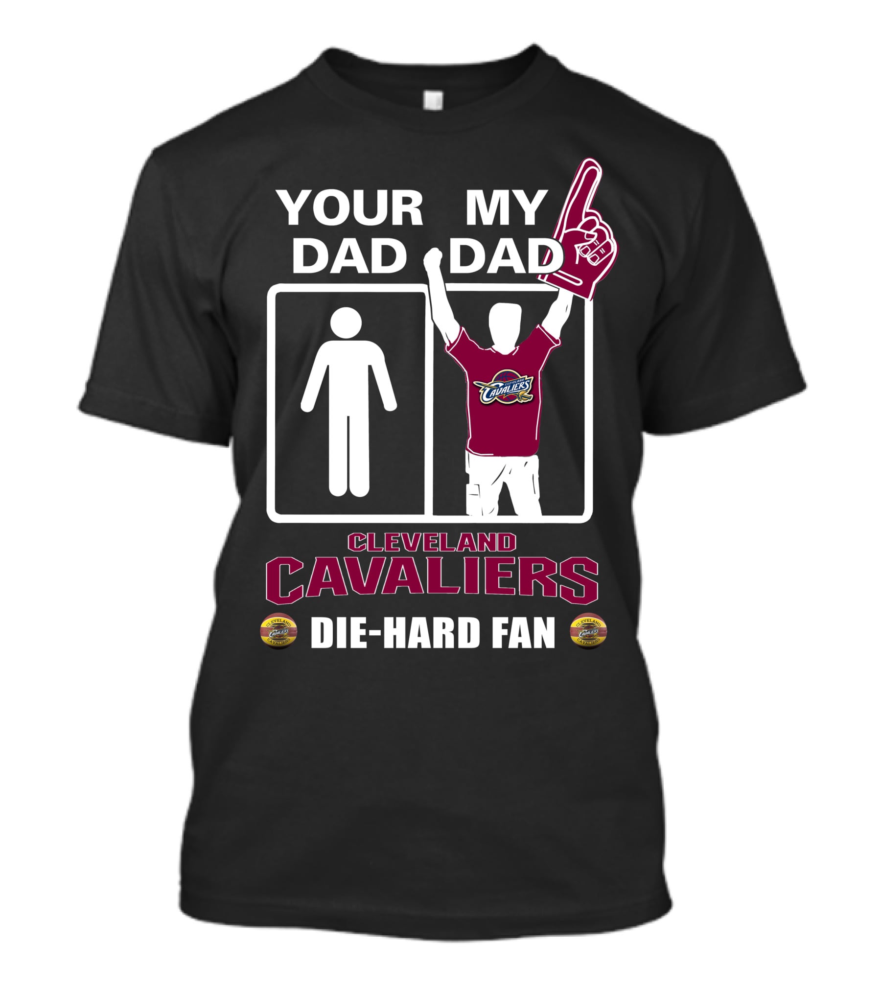Your Dad My Dad Cleveland Cavaliers Die-Hard Fan T-Shirt