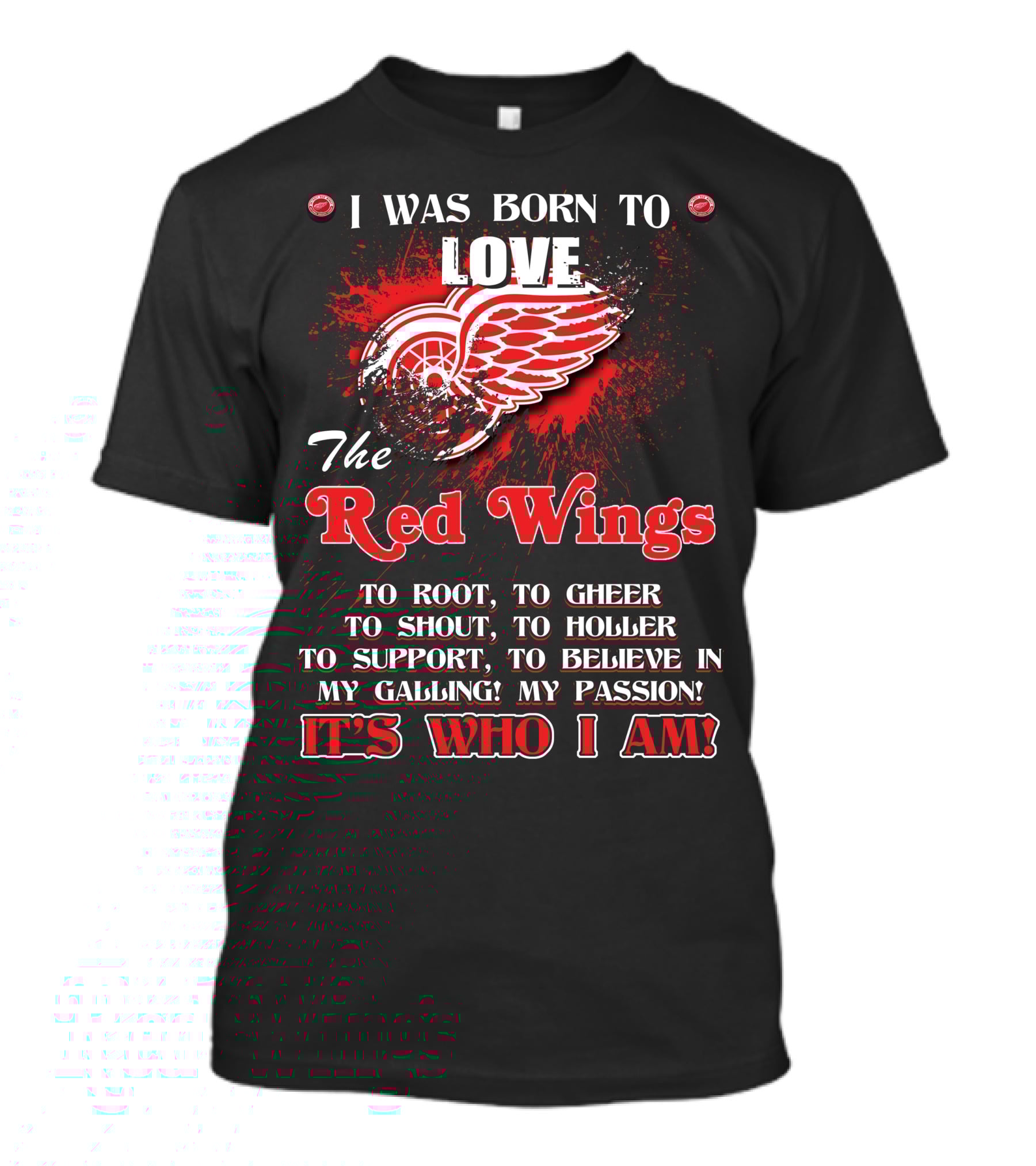 I Was Born To Love The Red Wings It's Who I Am T-Shirt