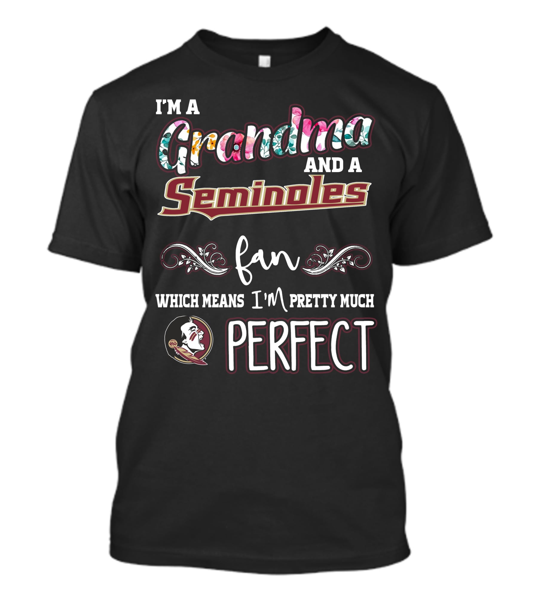 I'm A Grandma And A Seminoles Fan Which Means I'm Pretty Much Perfect T-Shirt