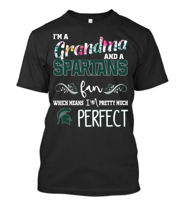 I'm A Grandma Spartans Fan Which Means I'm Pretty Much Perfect T-Shirt