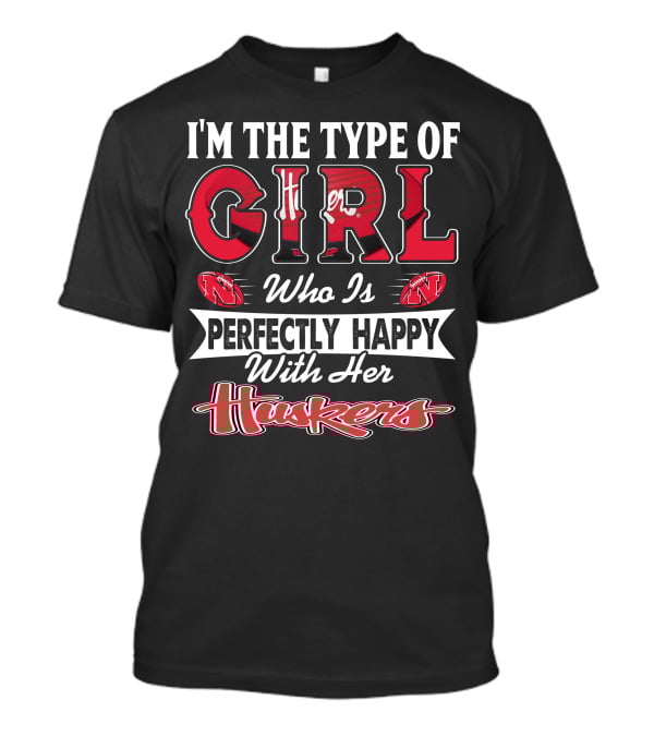 I'm The Type Of Girl Who Is Perfectly Happy With Her Huskers T-Shirt