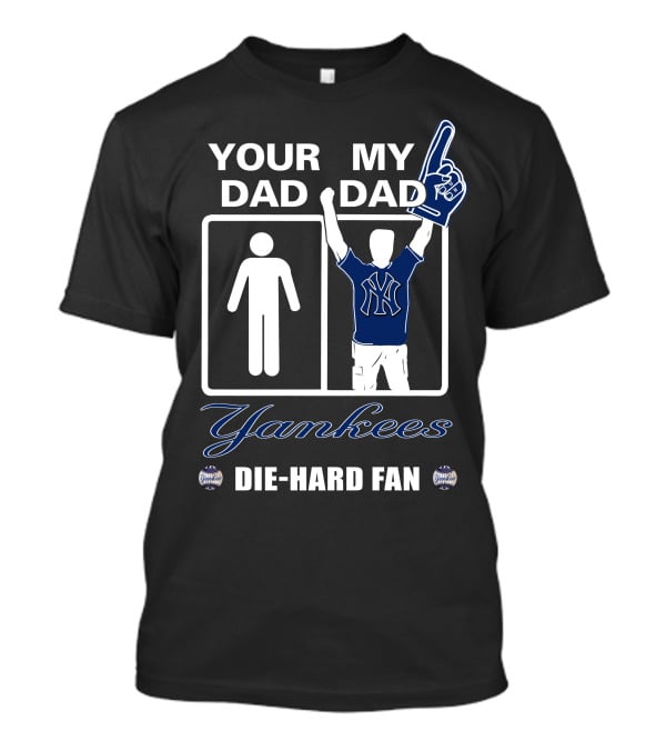 Ydmd Your Dad My Dad Yankees Die-Hard Fan T-Shirt