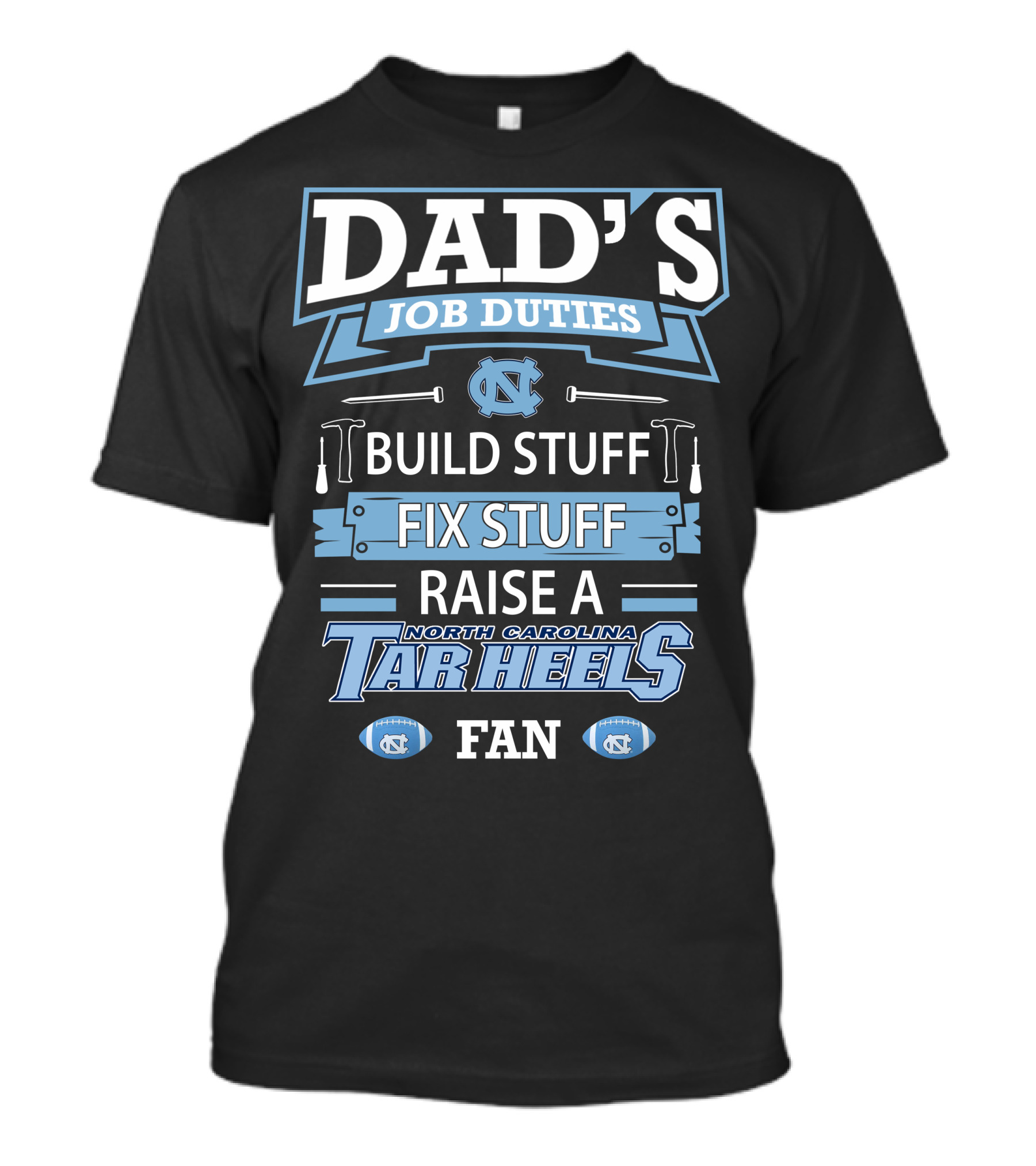 Dad's Job Duties Build Stuff Fix Stuff Raise A North Carolina Tar Heels Fan T-Shirt