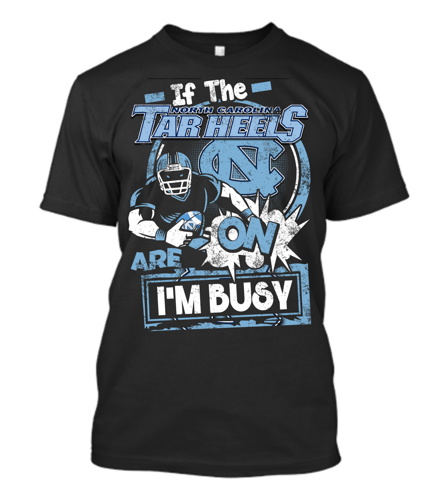 If The North Carolina Tar Heels Are On I'm Busy T-Shirt