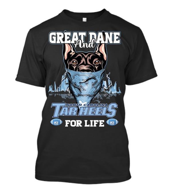 Great Dane And North Carolina Tar Heels For Life T-Shirt