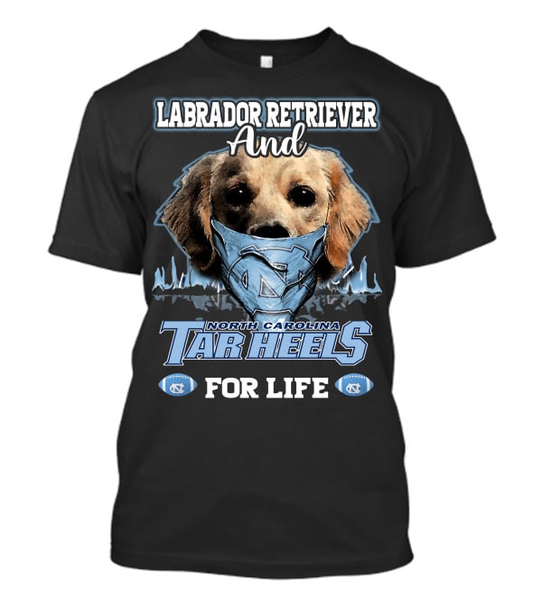 Labrador Retriever And North Carolina Tar Heels For Life T-Shirt
