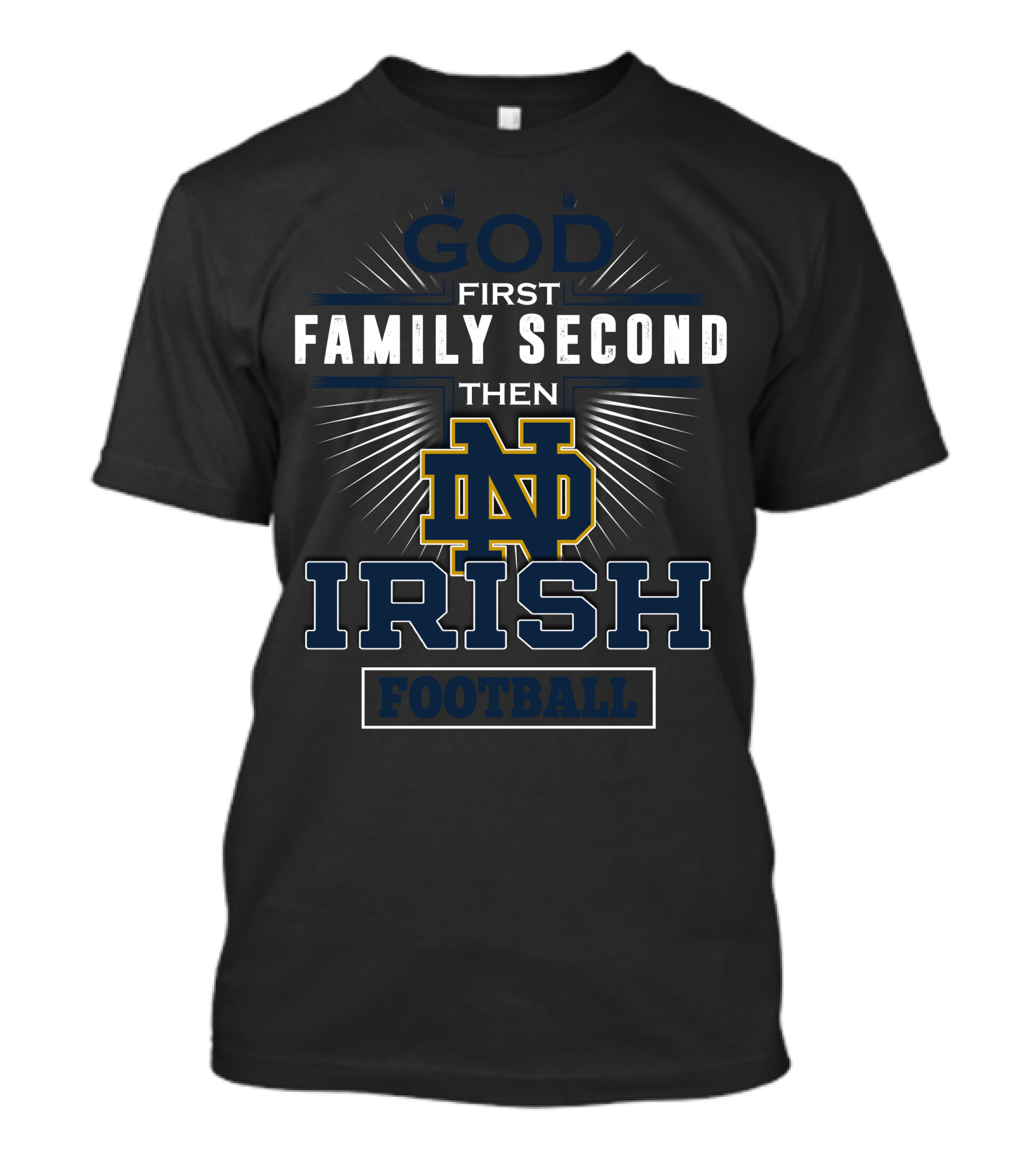 God First Family Second Then Notre Dame Irish Football T-Shirt