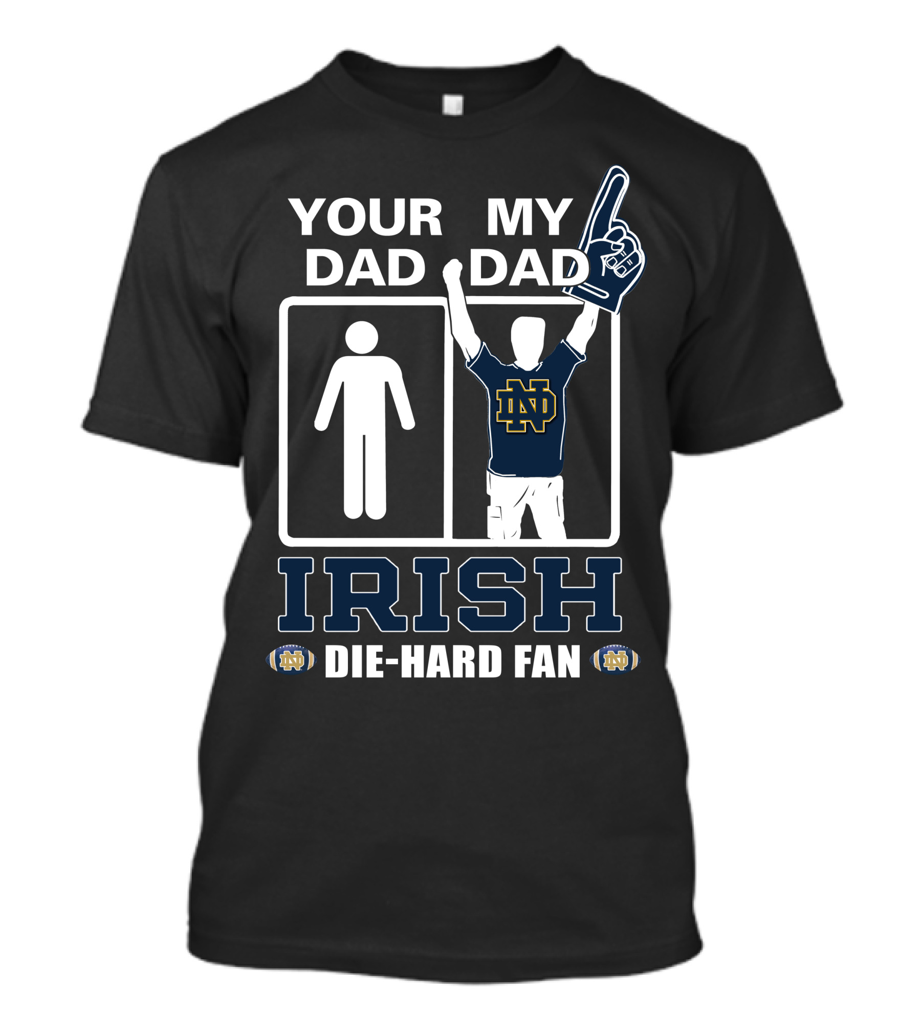 Your Dad My Dad Irish Die-Hard Fan Notre Dame Fighting Irish Nd T-Shirt