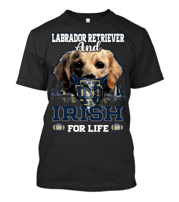 Labrador Retriever And Notre Dame Irish For Life T-Shirt