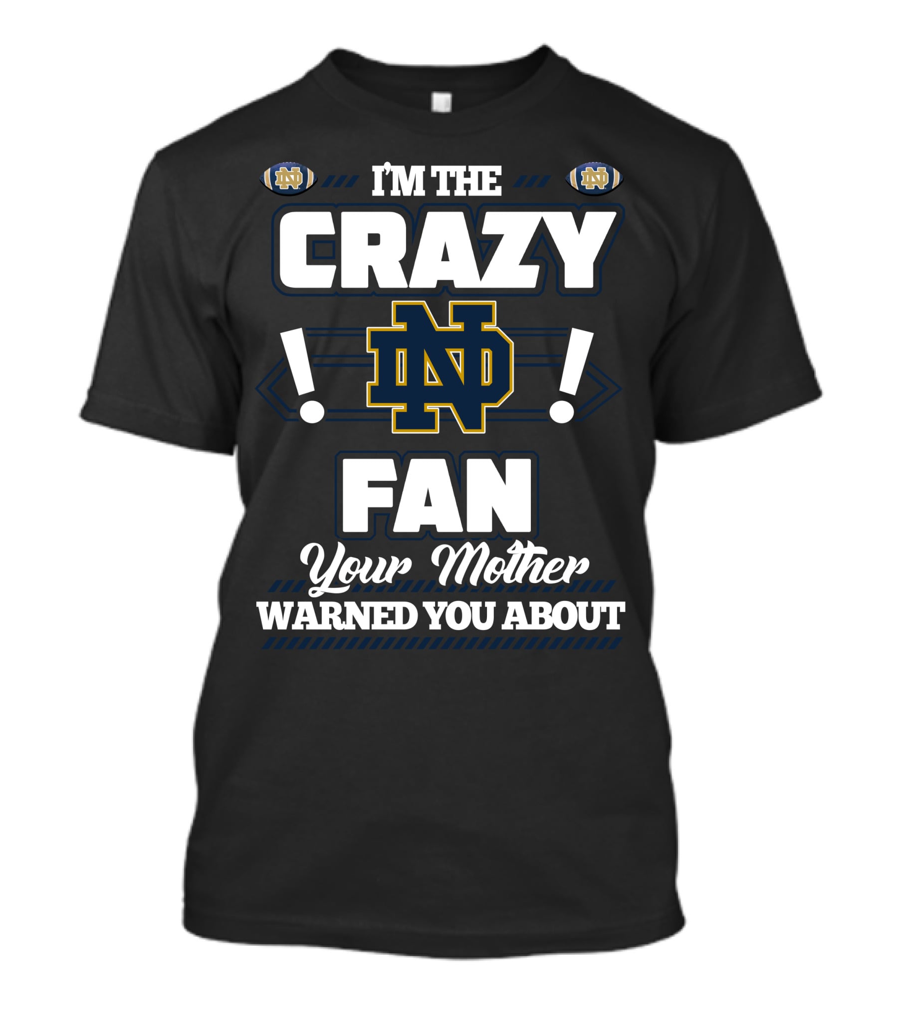I'm The Crazy Notre Dame Fan Your Mother Warned You About T-Shirt