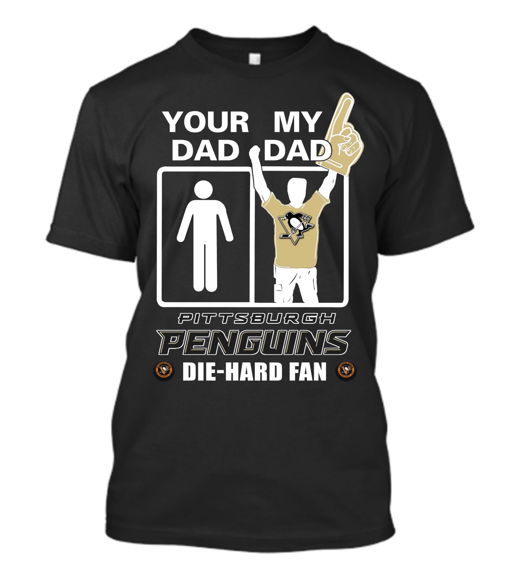 Your Dad My Dad Pittsburgh Penguins Die-Hard Fan T-Shirt