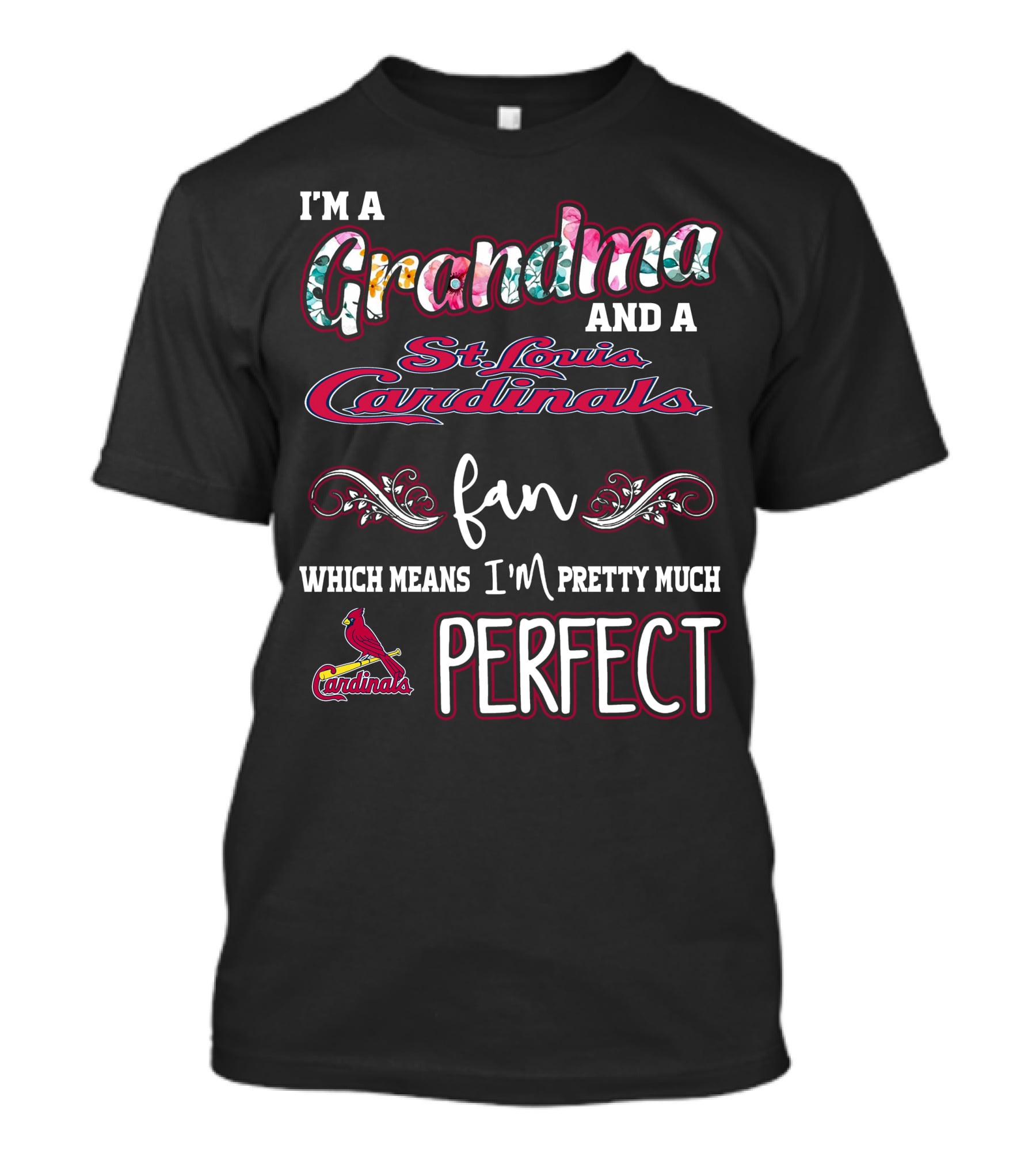 I'm A Grandma And A St. Louis Cardinals Fan Which Means I'm Pretty Much Perfect T-Shirt