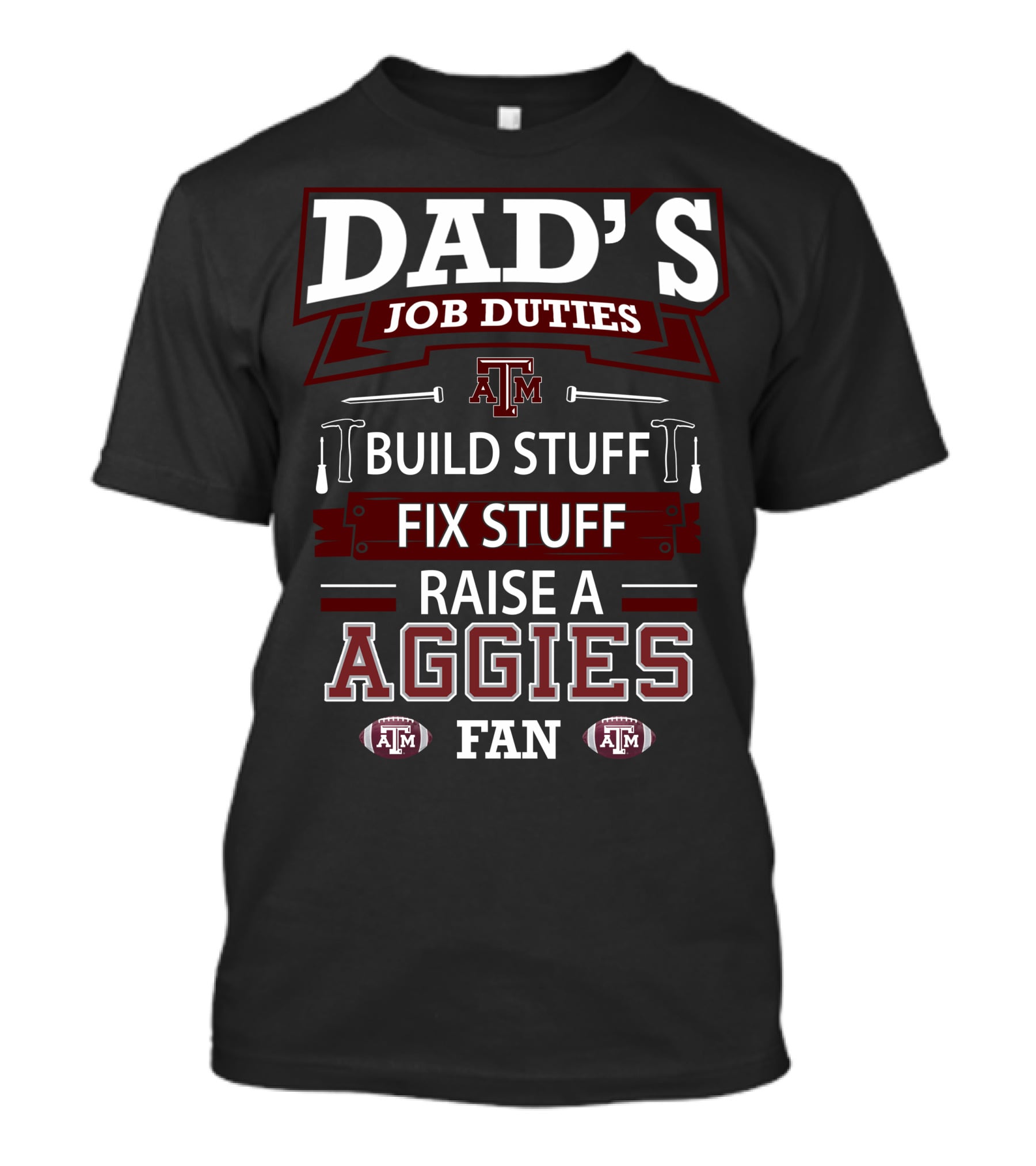Dad's Job Duties Build Stuff Fix Stuff Raise A Texas A&M Aggies Fan T-Shirt