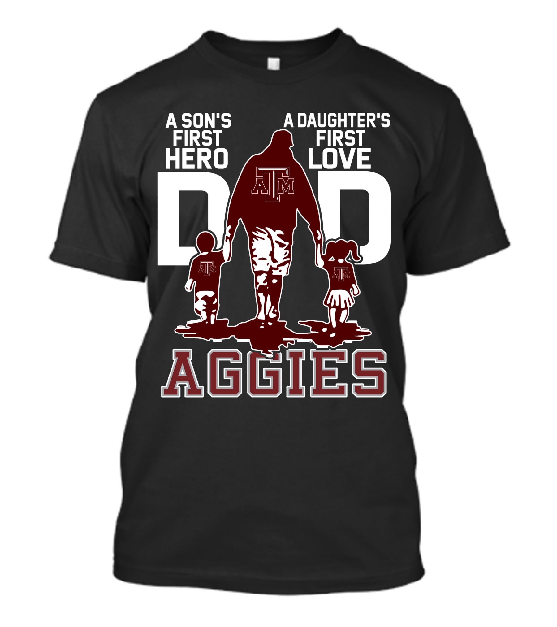 A Son's First Hero Dad A Daughter's First Love Texas A&M Aggies T-Shirt