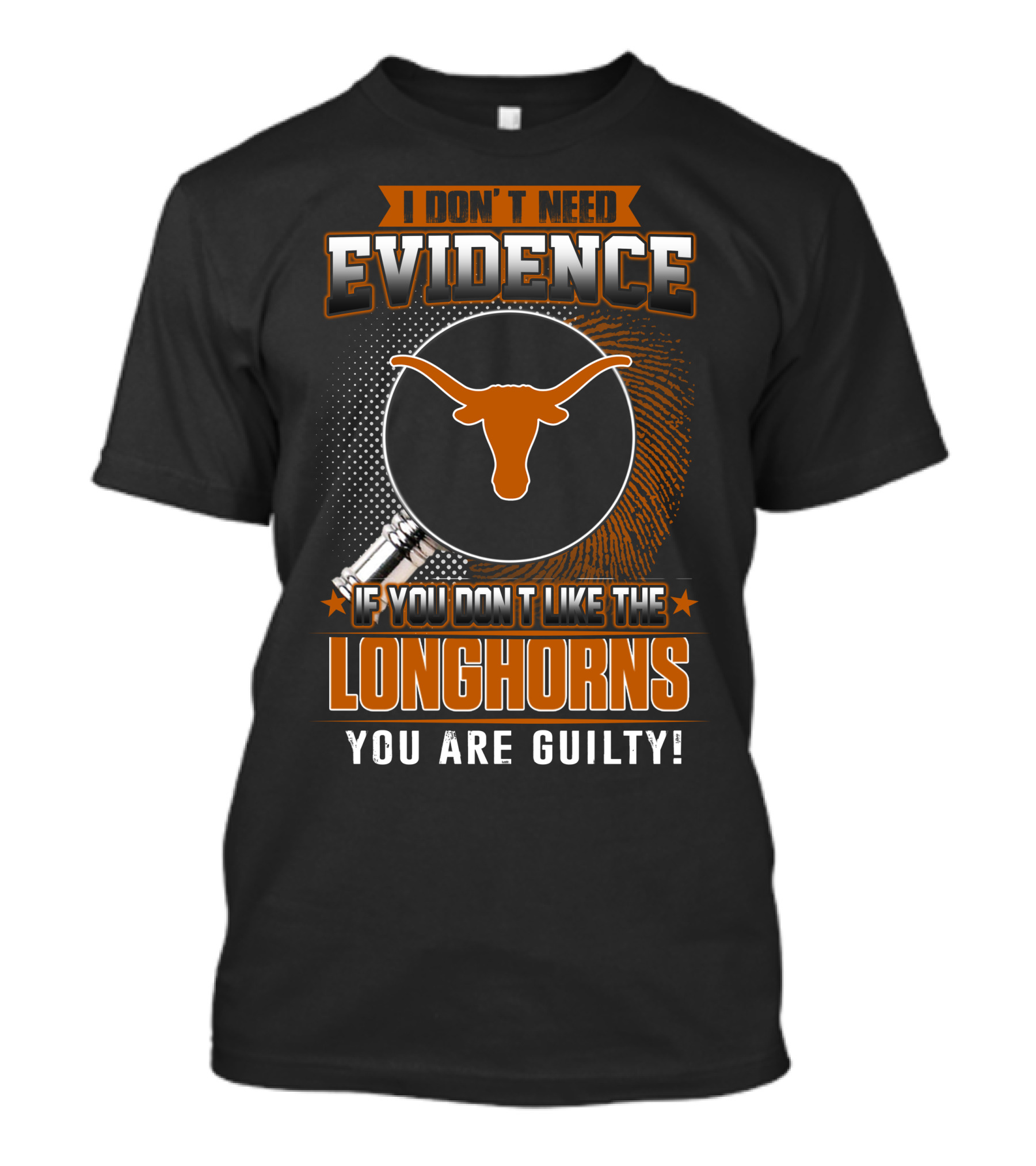 I Don't Need Evidence If You Don't Like The Longhorns You Are Guilty T-Shirt