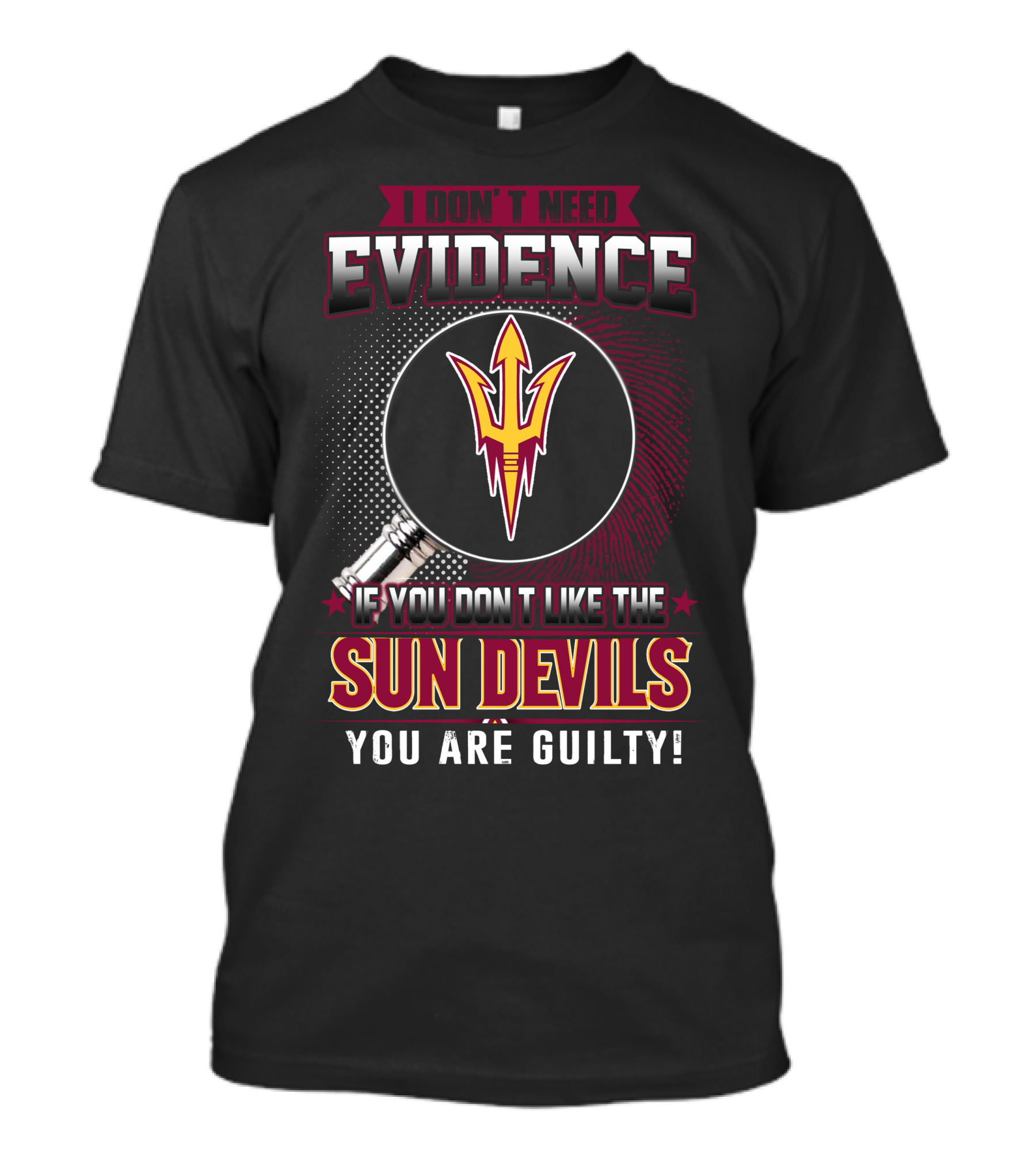 I Don't Need Evidence If You Don't Like The Sun Devils You Are Guilty T-Shirt