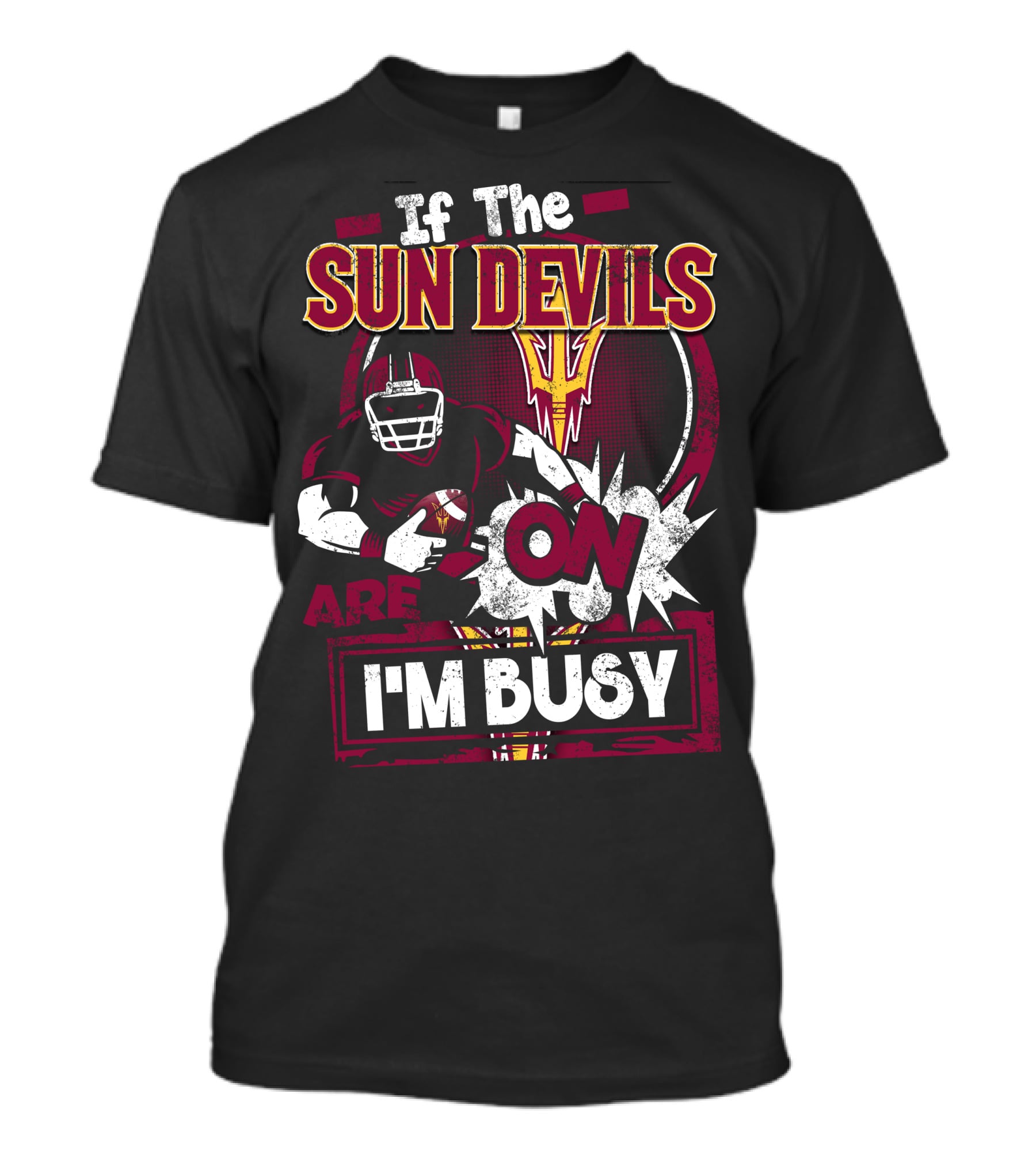 If The Sun Devils Are On I'm Busy Football Fan Statement With Player T-Shirt