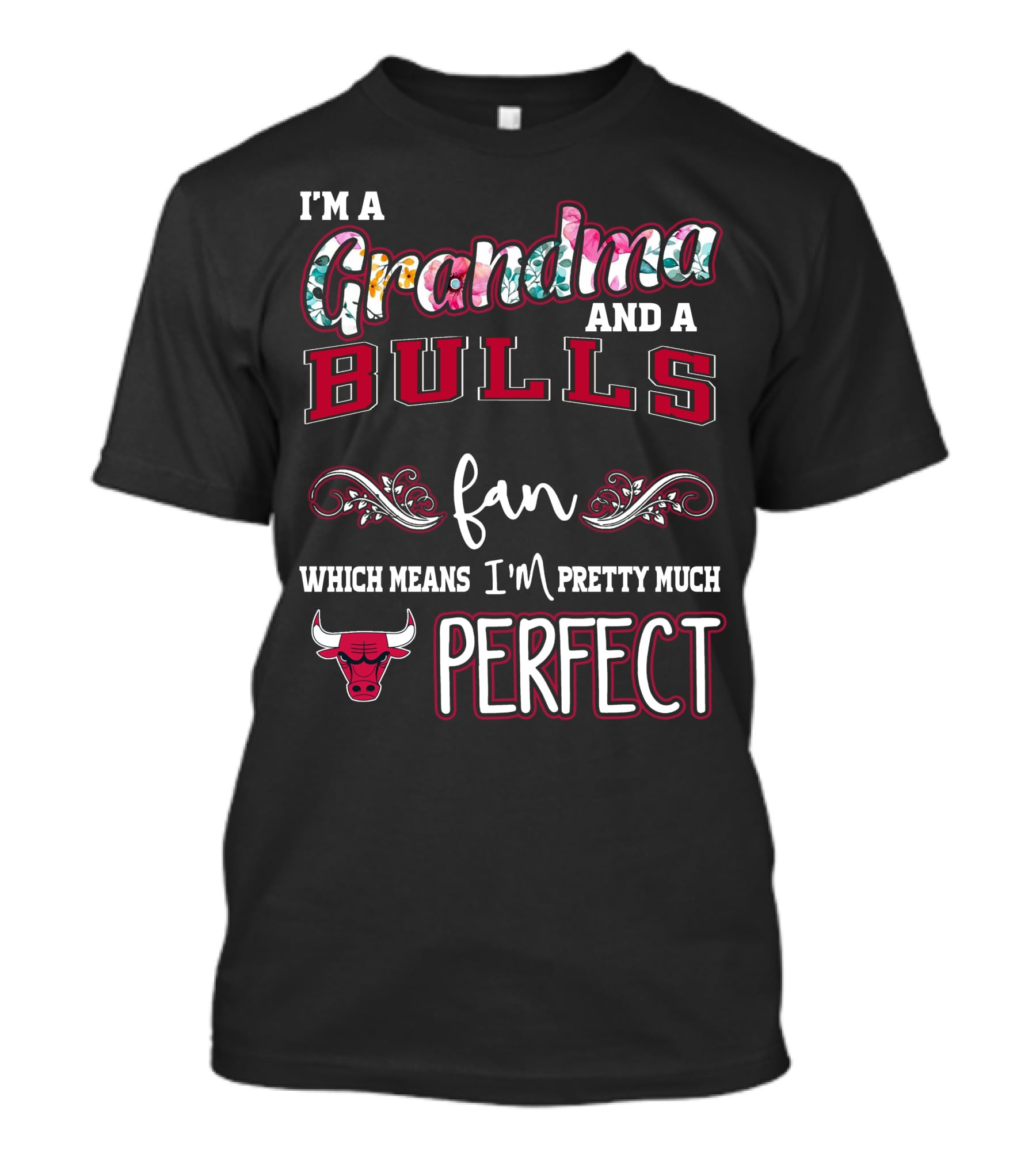 I'm A Grandma And A Bulls Fan Which Means I'm Pretty Much Perfect T-Shirt