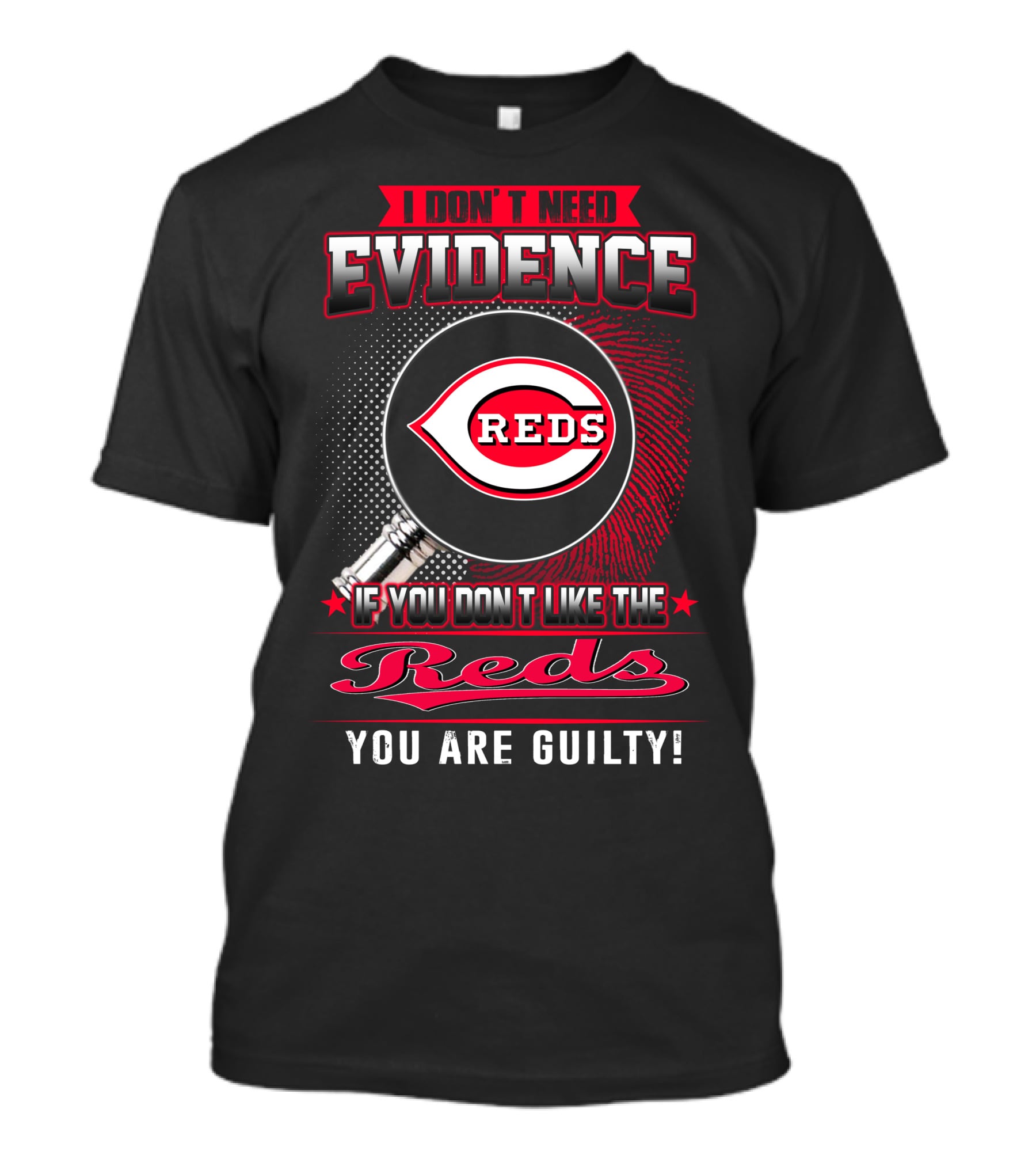 I Don't Need Evidence If You Don't Like The Reds You Are Guilty Reds T-Shirt
