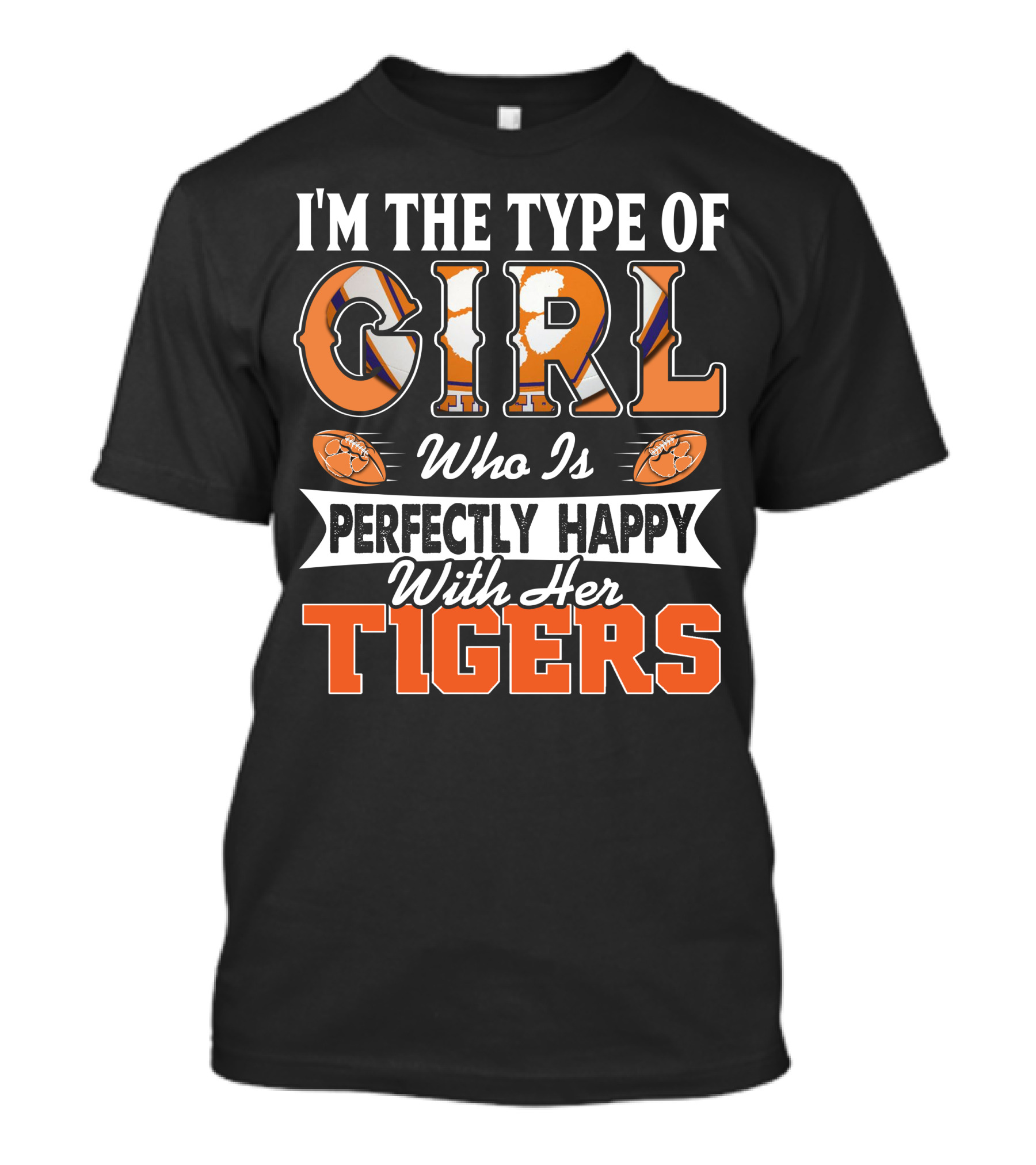 I'm The Type Of Girl Who Is Perfectly Happy With Her Tigers T-Shirt