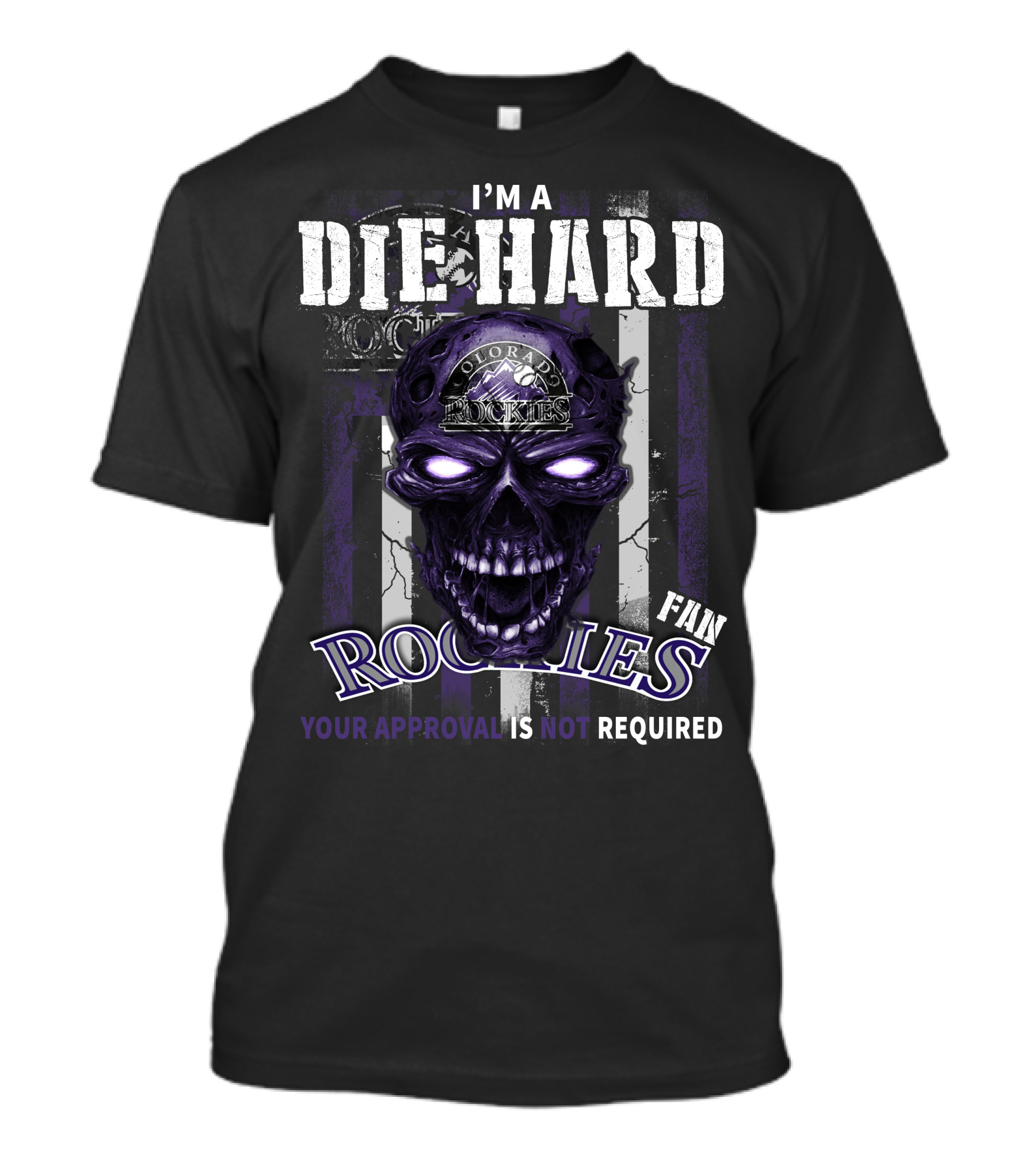I'm A Die Hard Colorado Rockies Fan Your Approval Is Not Required T-Shirt