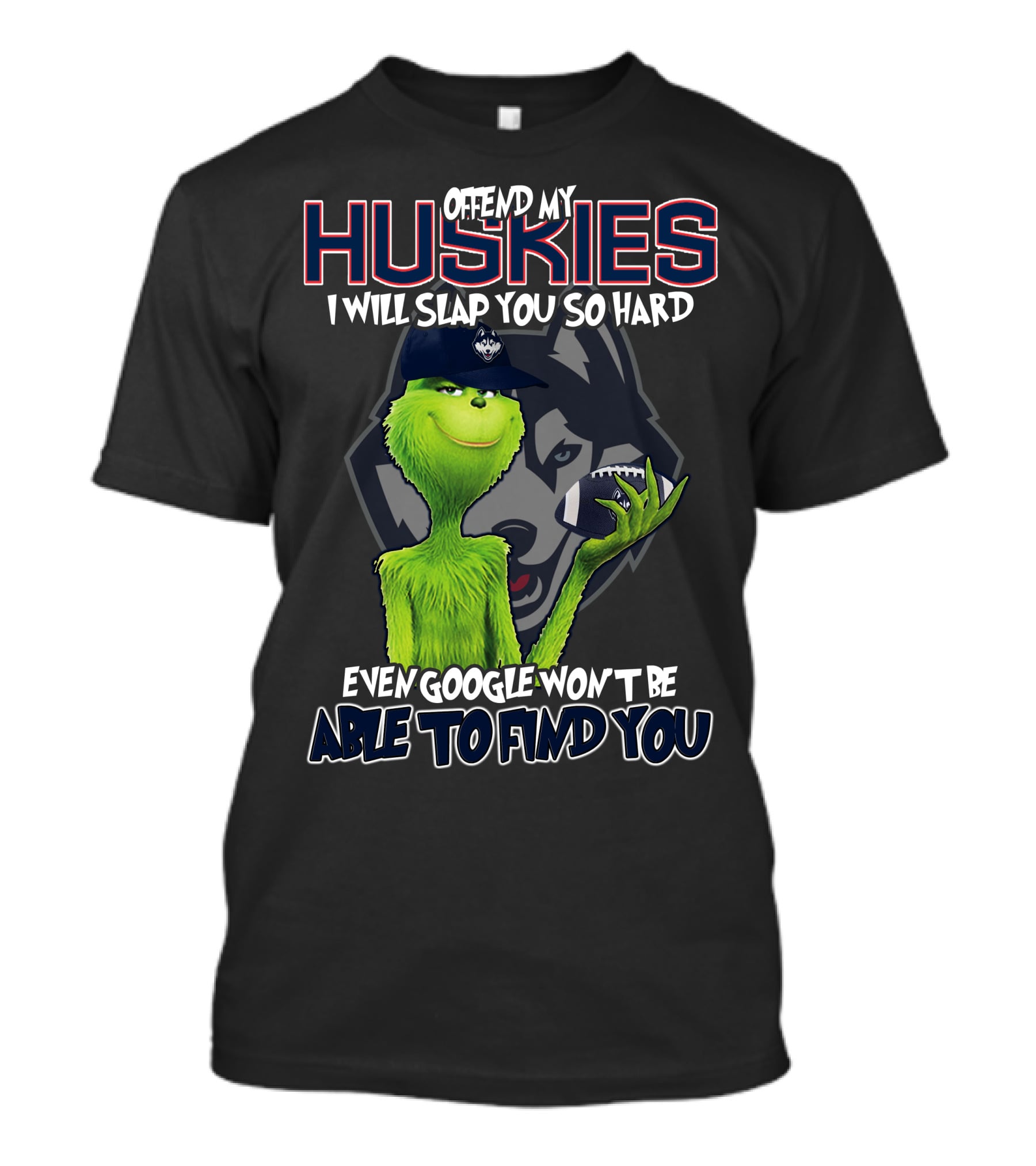 Offend My Huskies Grinch Even Google Won't Be Able To Find You T-Shirt