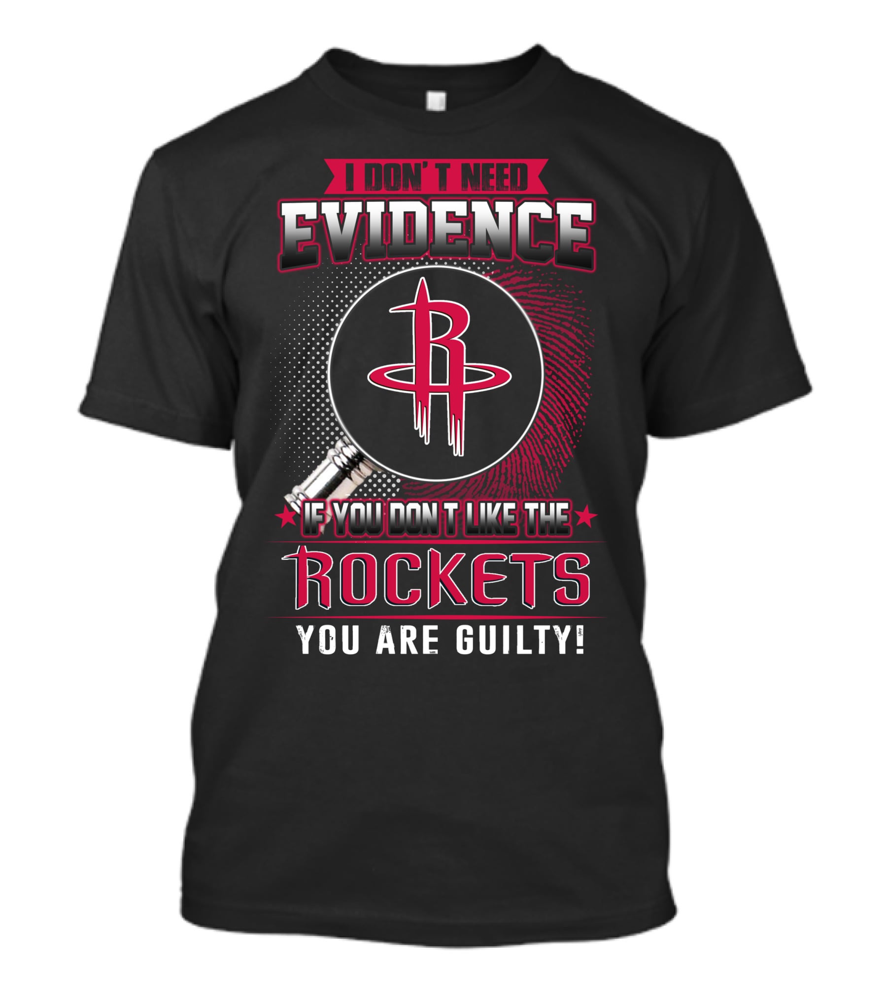 I DON'T NEED EVIDENCE IF YOU DON'T LIKE THE ROCKETS YOU ARE GUILTY T-Shirt