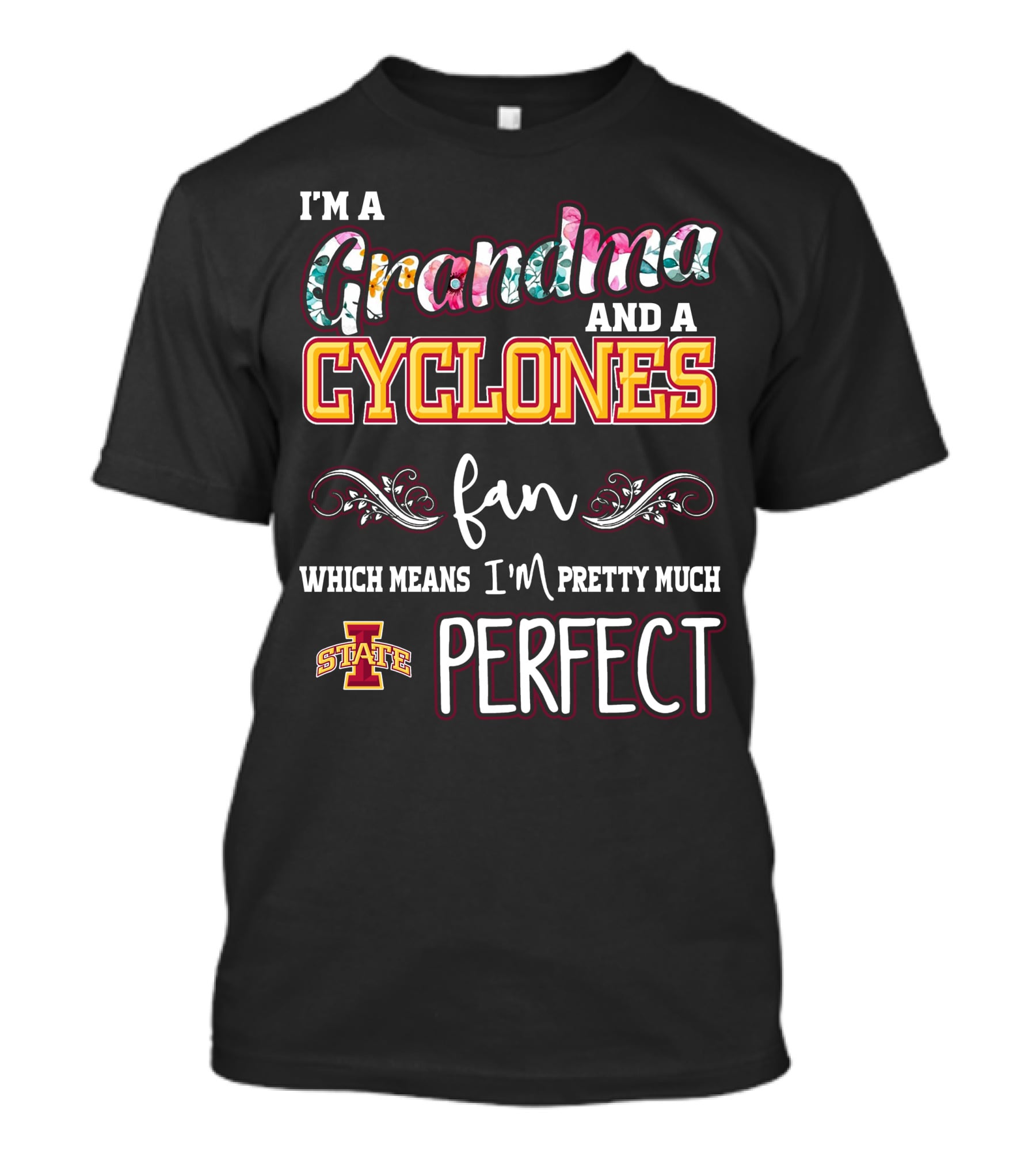 I'm A Grandma And A Cyclones Fan Which Means I'm Pretty Much Perfect Iowa State T-Shirt