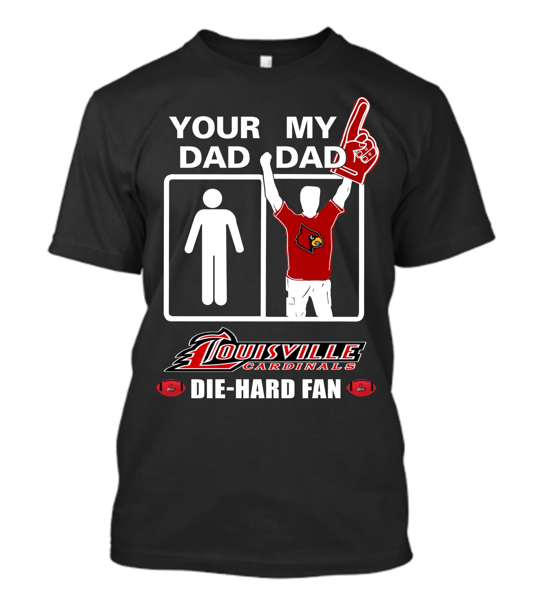 Your Dad My Dad Louisville Cardinals Die-Hard Fan T-Shirt