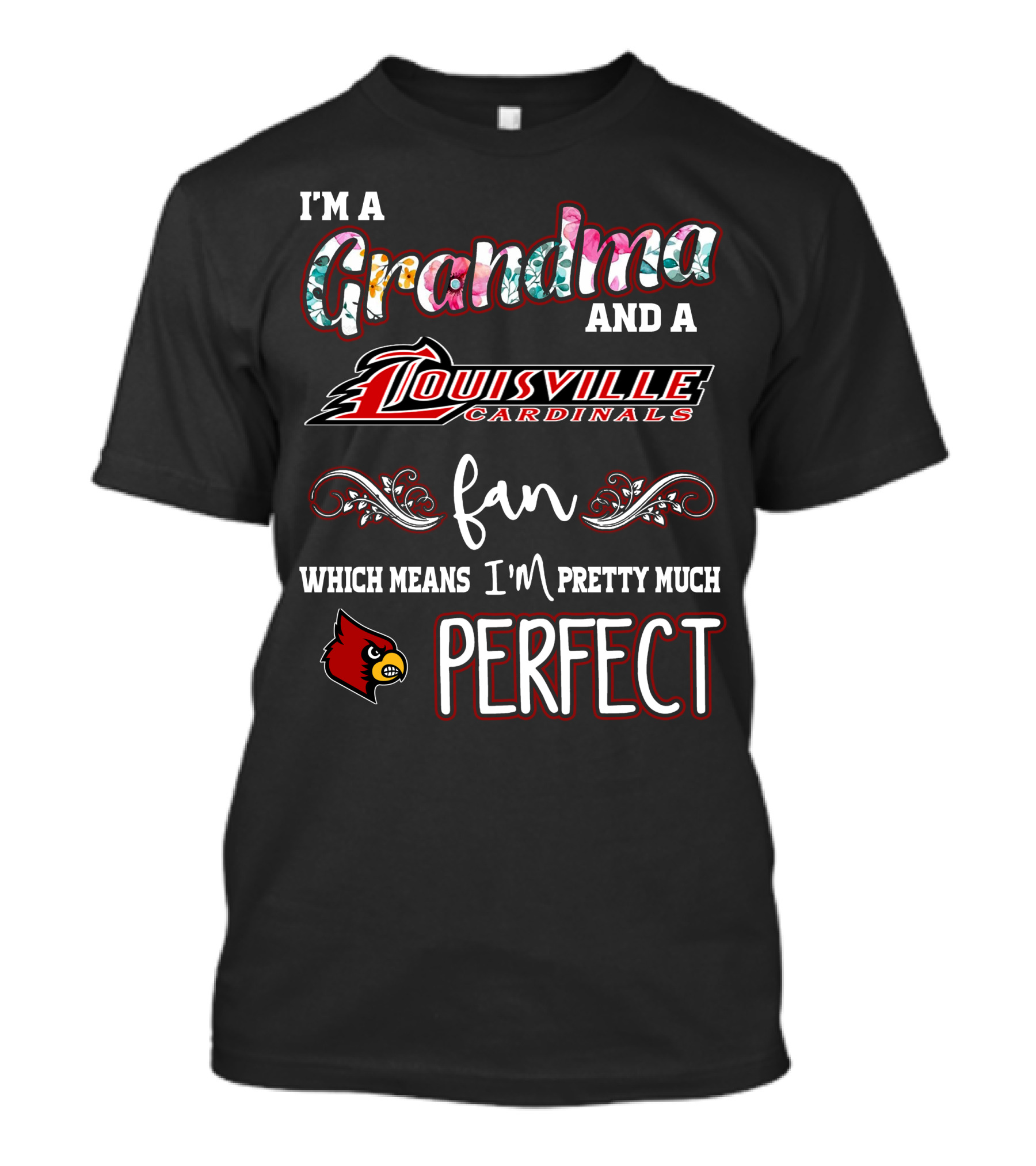 I'm A Grandma And A Louisville Cardinals Fan Which Means I'm Pretty Much Perfect T-Shirt