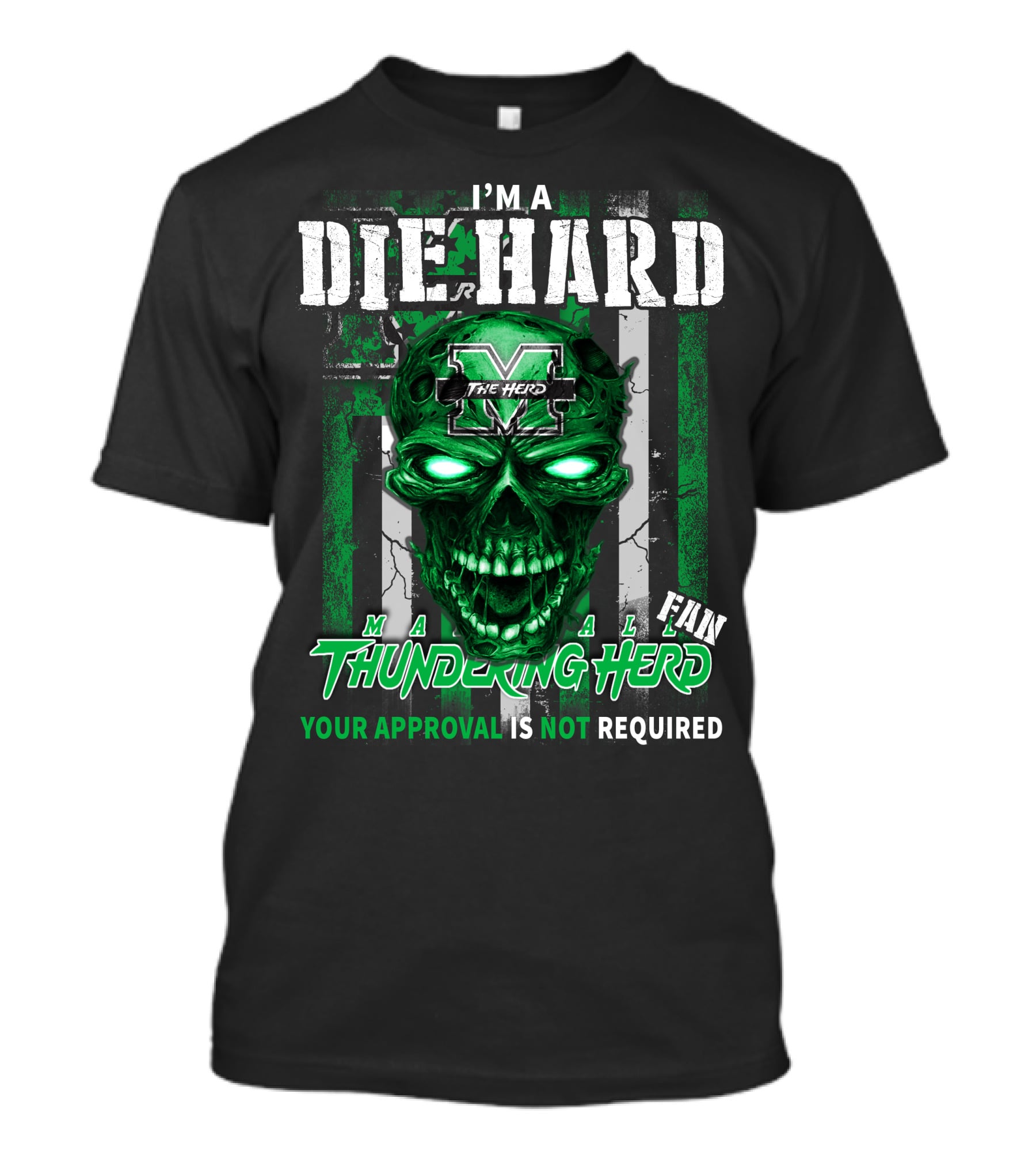 I'm A Die Hard Marshall Thundering Herd Fan Your Approval Is Not Required T-Shirt