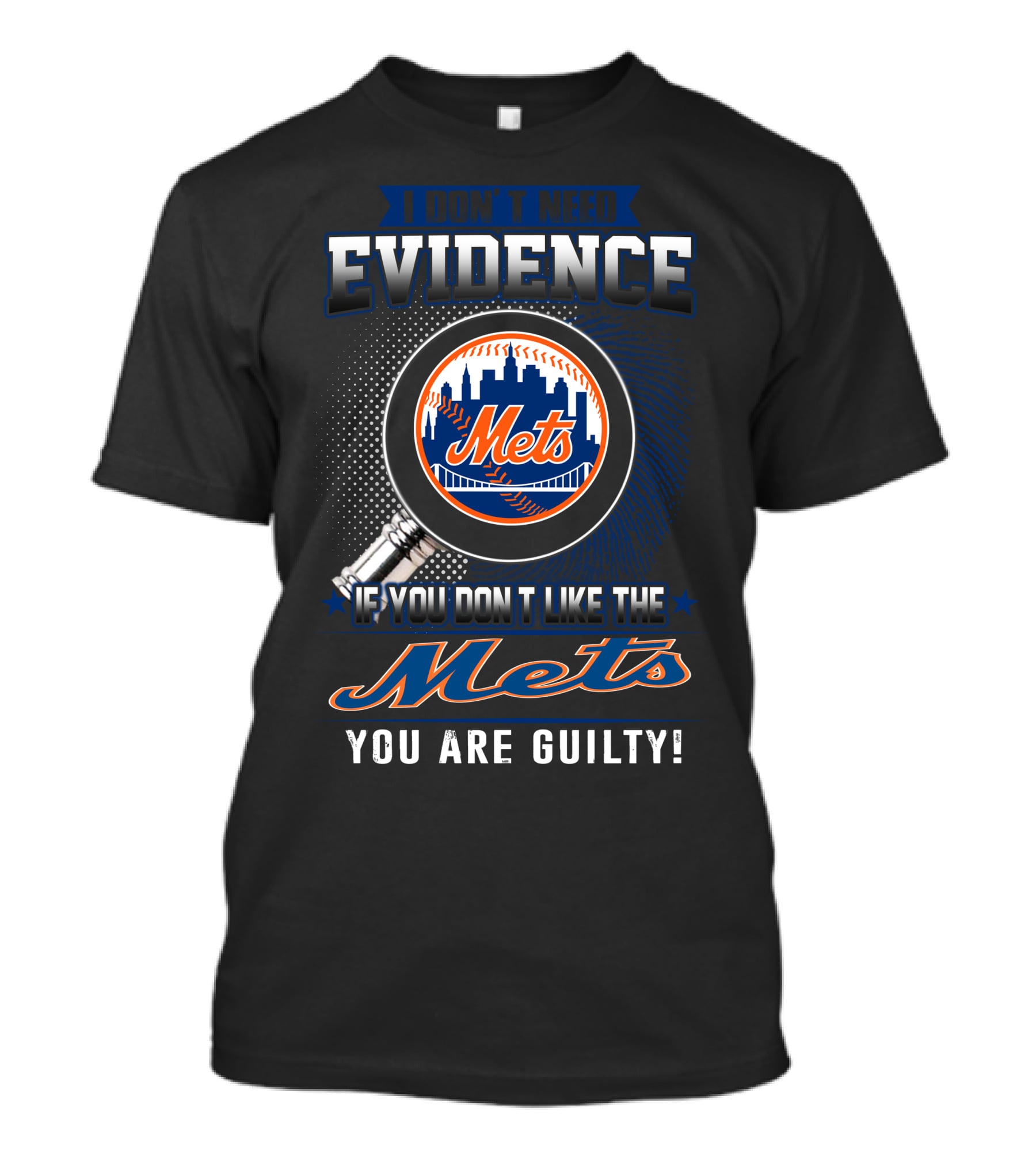 I Don't Need Evidence If You Don't Like The Mets You Are Guilty T-Shirt