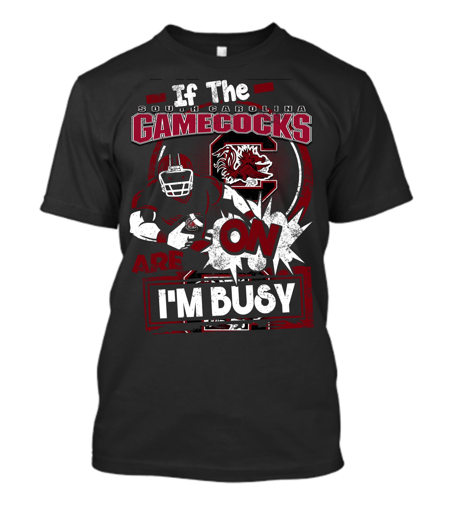 If The South Carolina Gamecocks Are On I'm Busy T-Shirt