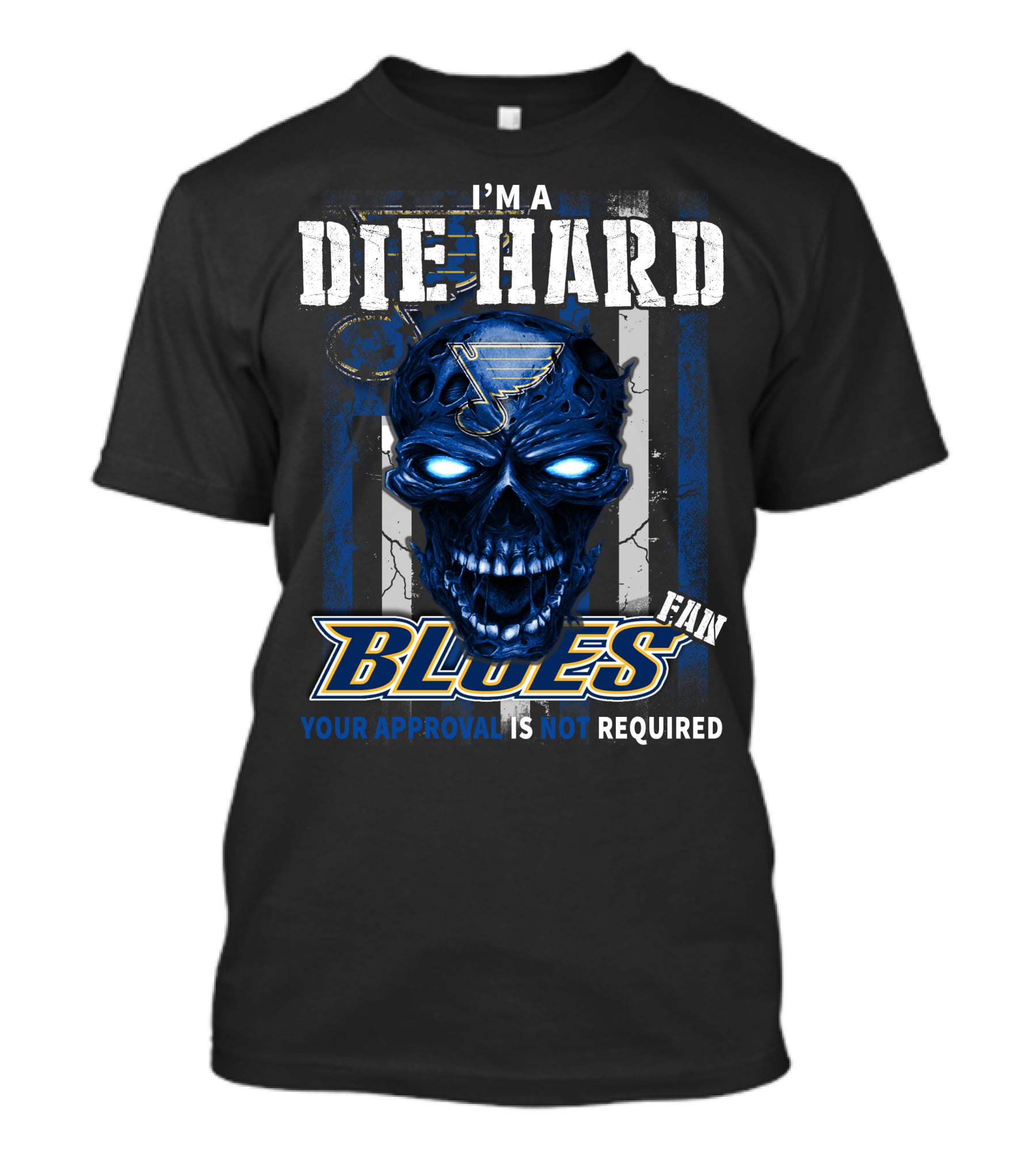 I'm A Die Hard Blues Fan Your Approval Is Not Required T-Shirt