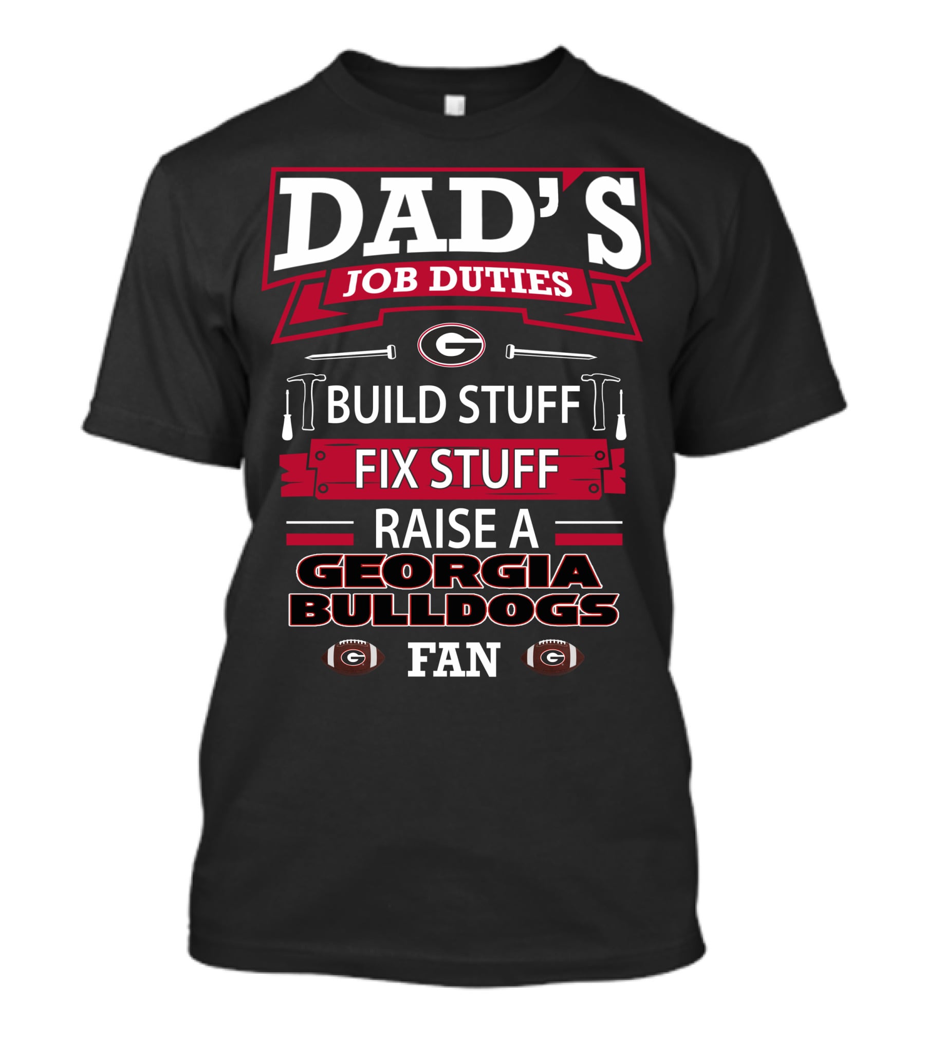Dad's Job Duties Build Stuff Fix Stuff Raise A Georgia Bulldogs Fan T-Shirt