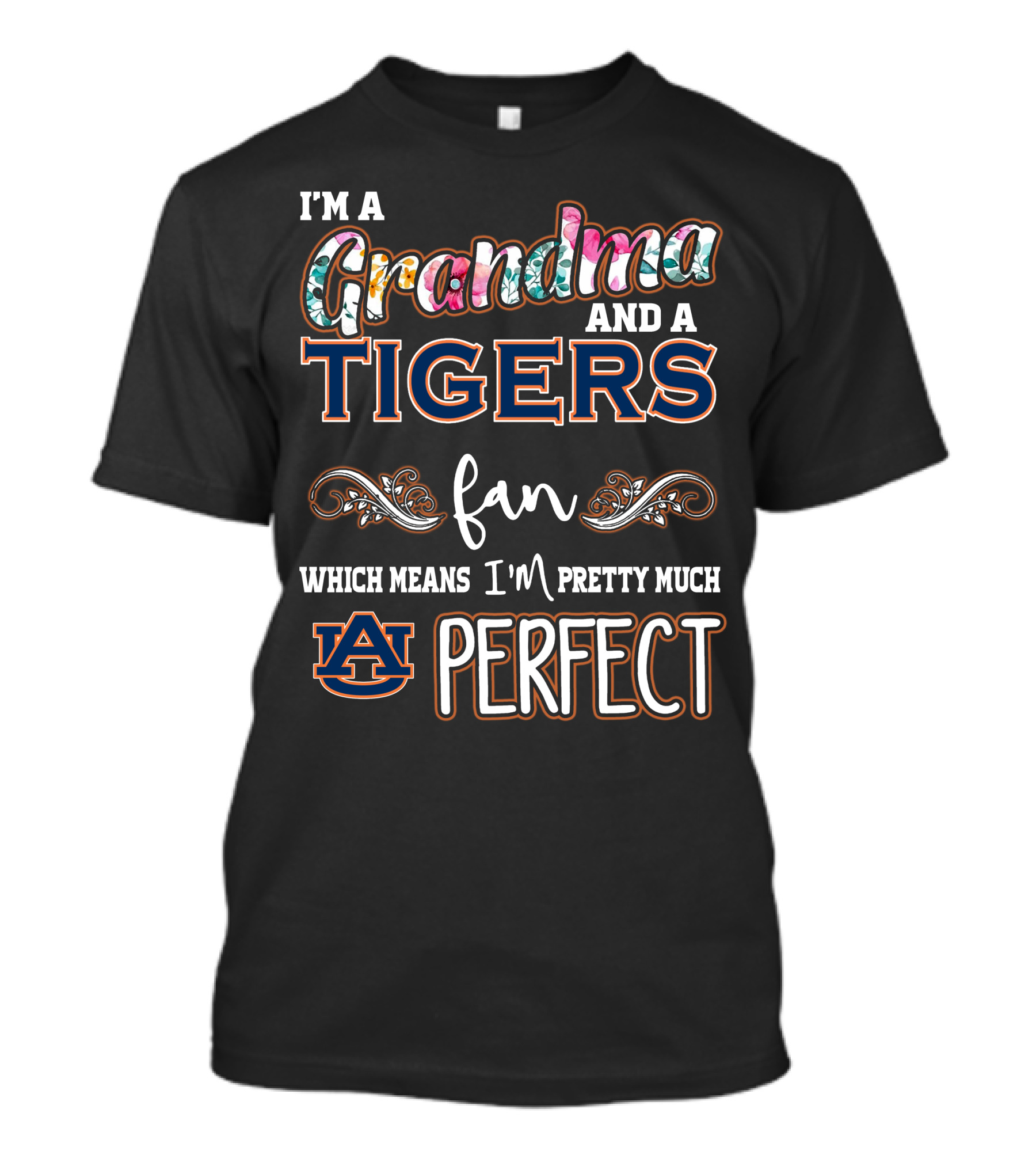 I'm A Grandma And A Tigers Fan Which Means I'm Pretty Much Auburn Perfect T-Shirt