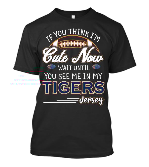 If You Think I'm Cute Now Wait Until You See Me In My Tigers Jersey T-Shirt