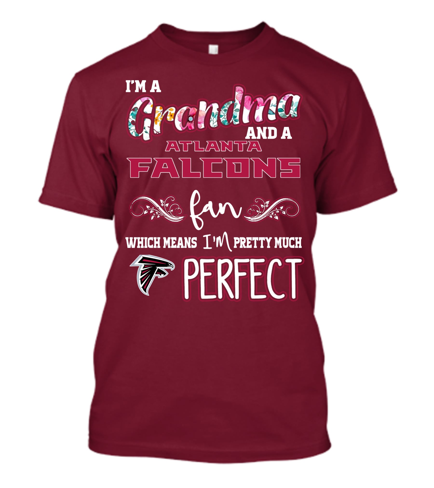 I'm A Grandma And A Atlanta Falcons Fan Which Means I'm Pretty Much Perfect T-Shirt
