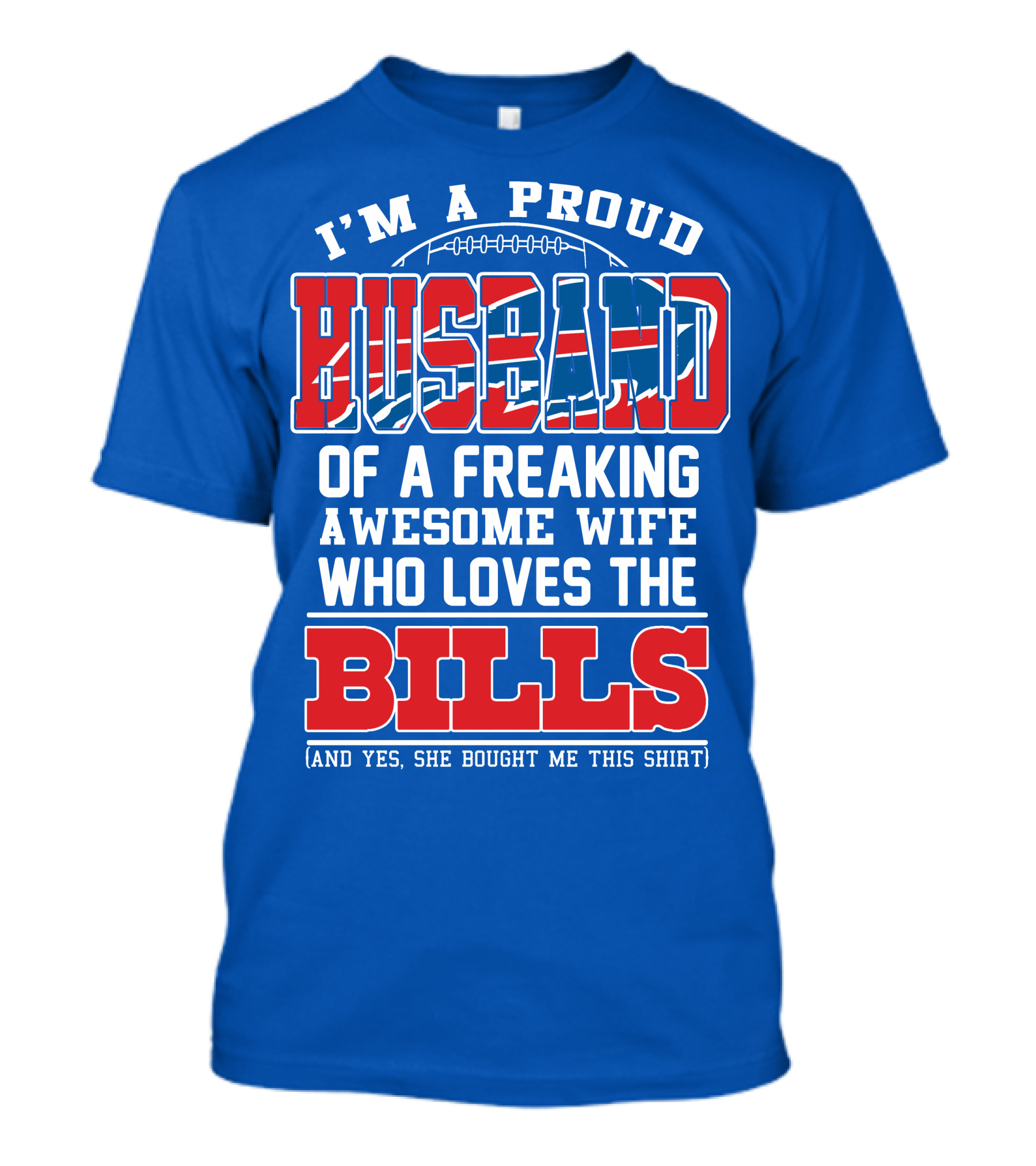 I'm A Proud Husband Of A Freaking Awesome Wife Who Loves The Bills T-Shirt