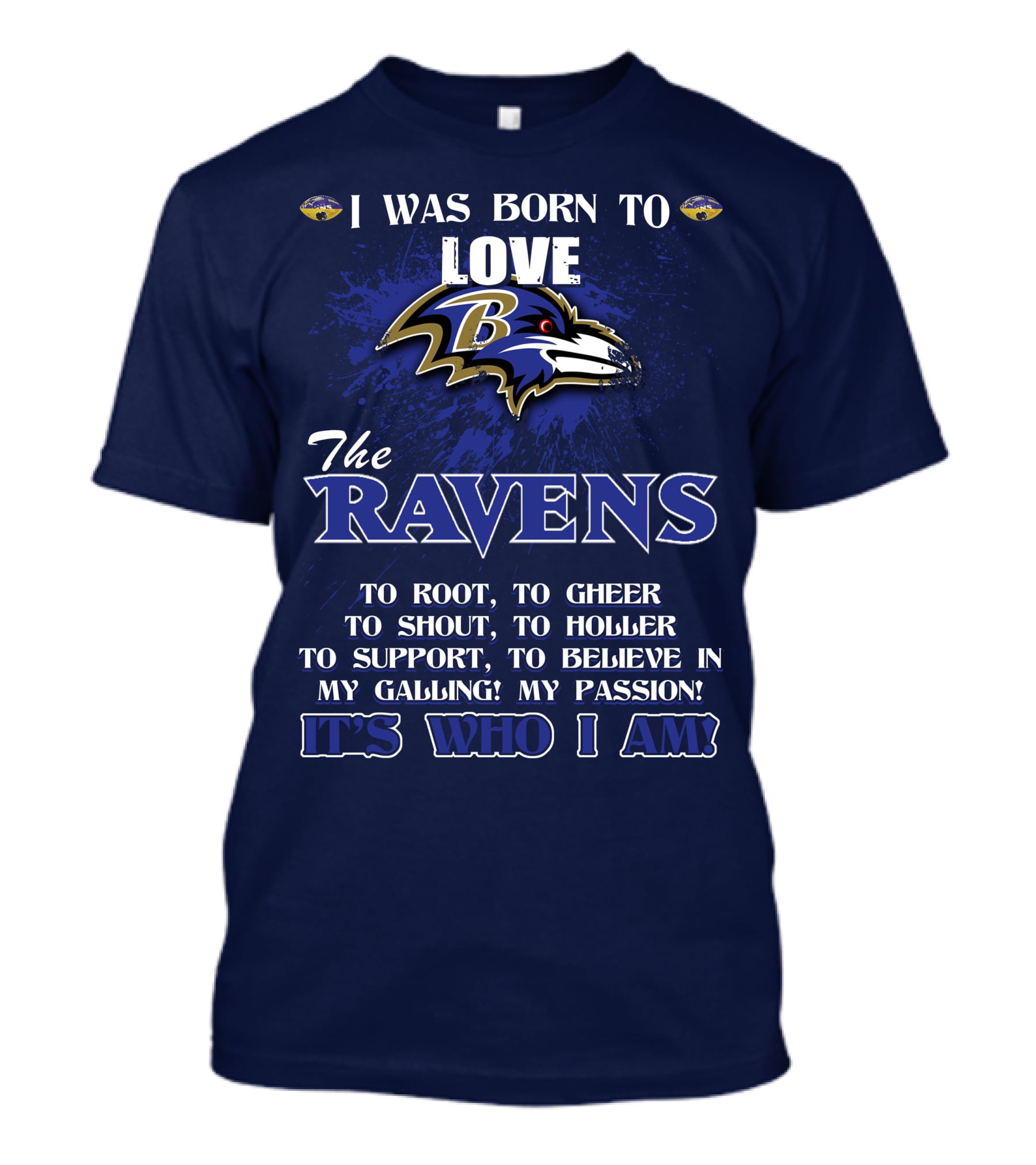 I Was Born To Love The Baltimore Ravens It's Who I Am T-Shirt