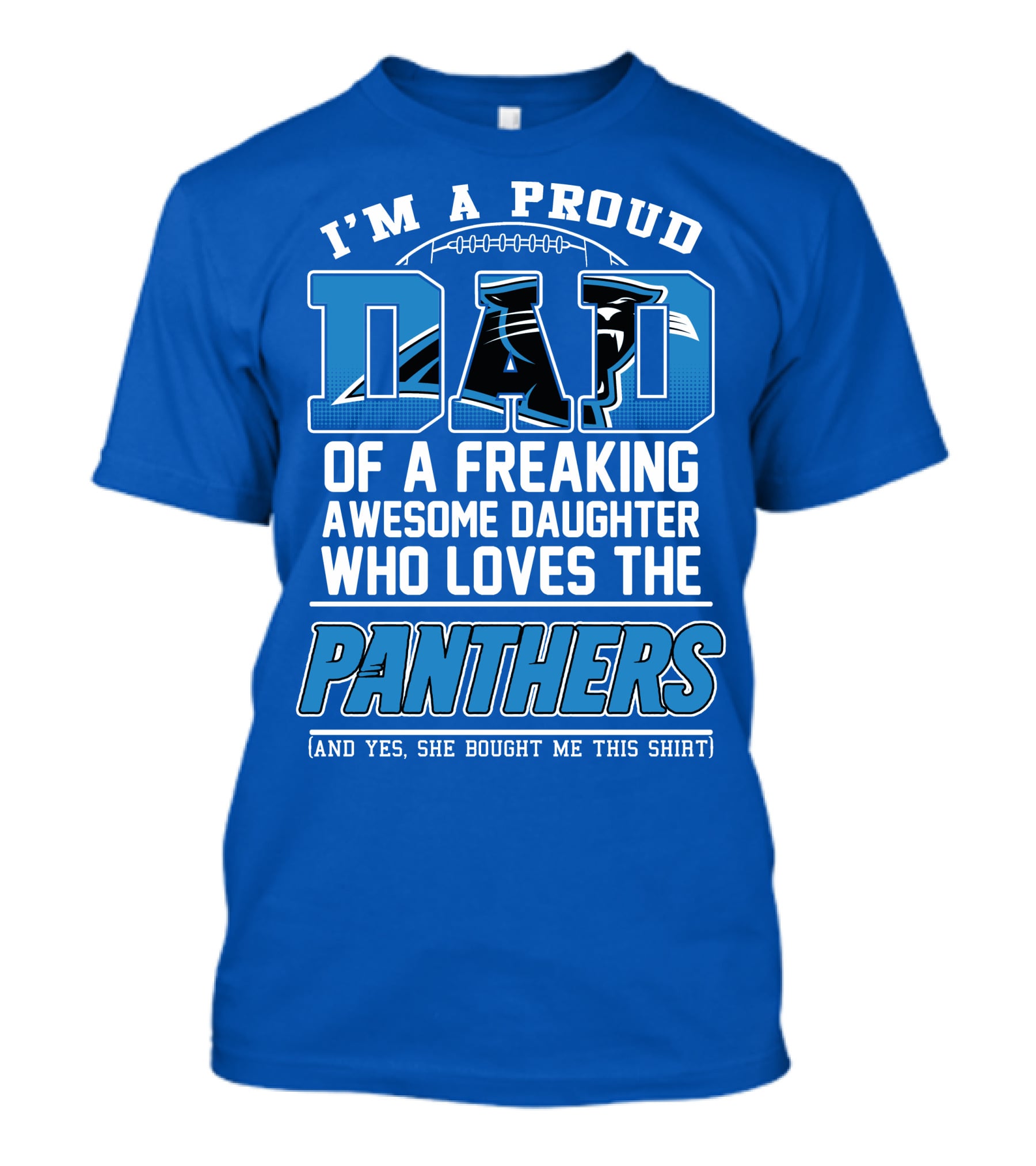 I'm A Proud Dad Of A Freaking Awesome Daughter Who Loves The Panthers T-Shirt
