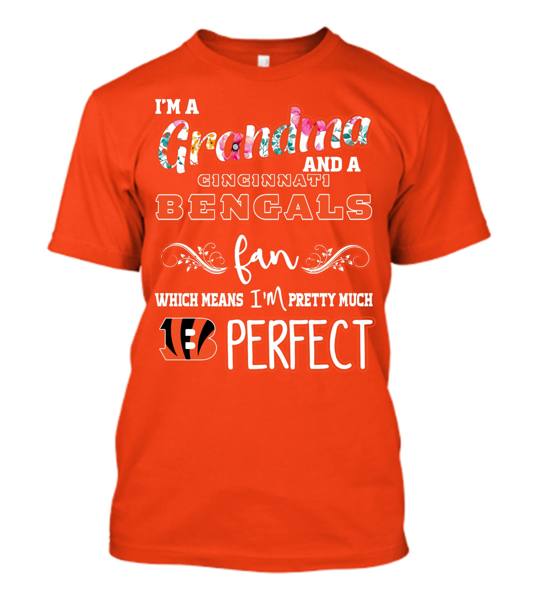 I'm A Grandma And A Cincinnati Bengals Fan Which Means I'm Pretty Much Perfect T-Shirt